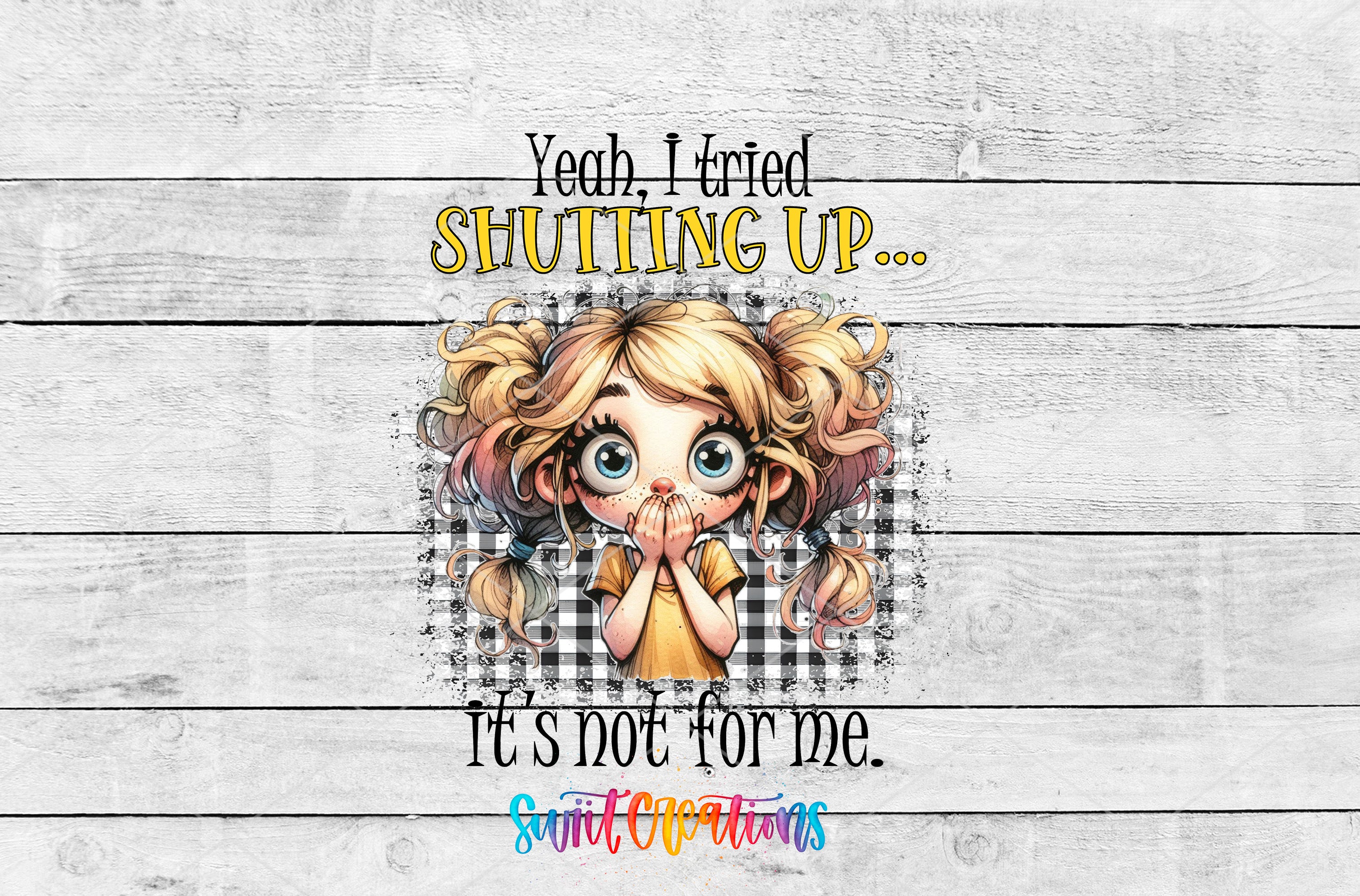 Swiit Creations UV DTF I Tried Shutting Up transfer shown as the full artwork preview