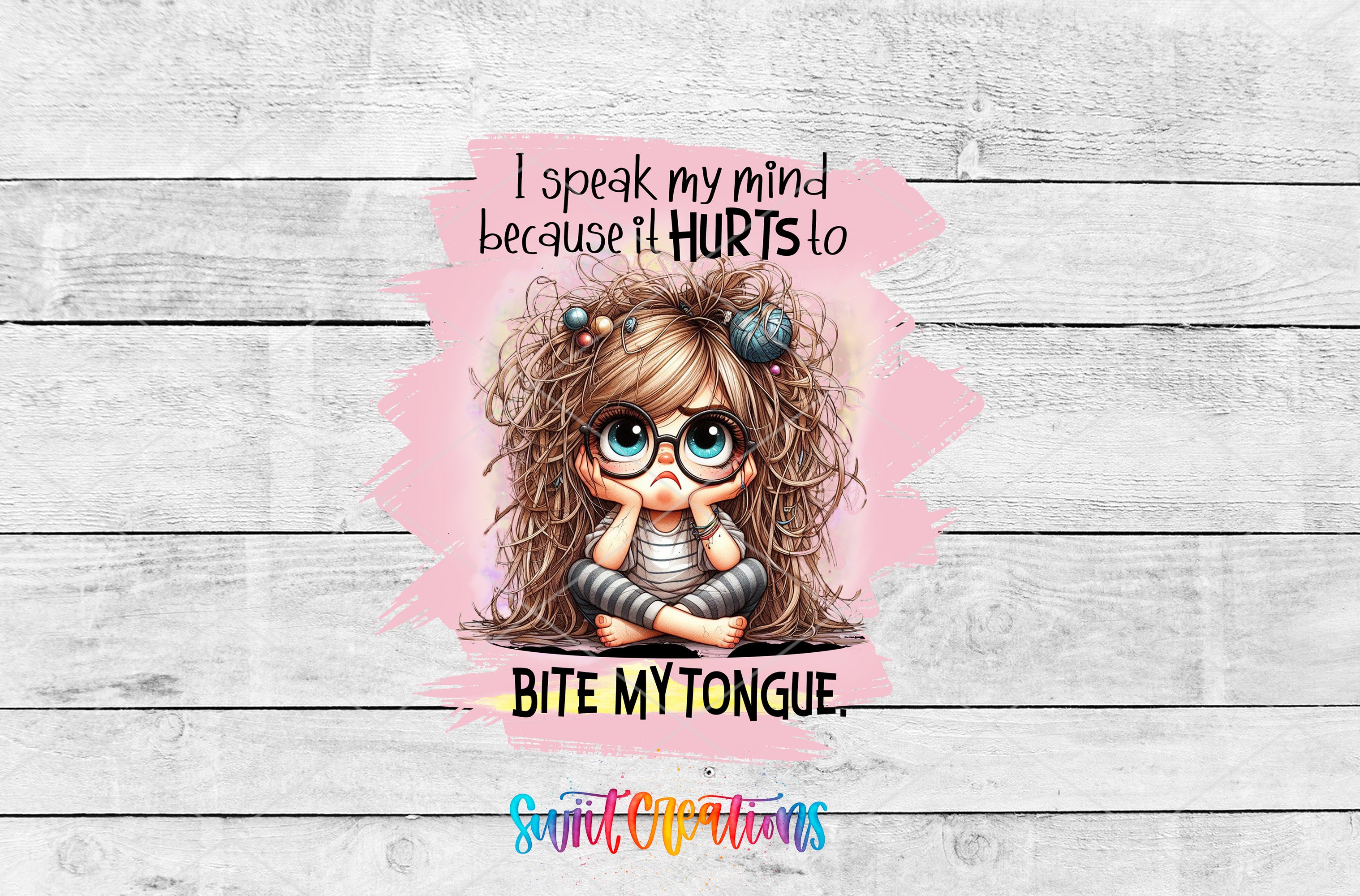 a cartoon girl with messy hair and glasses, sitting on the ground with her hand on her chin. The text above the girl reads "I speak my mind because it hurts to bite my tongue."