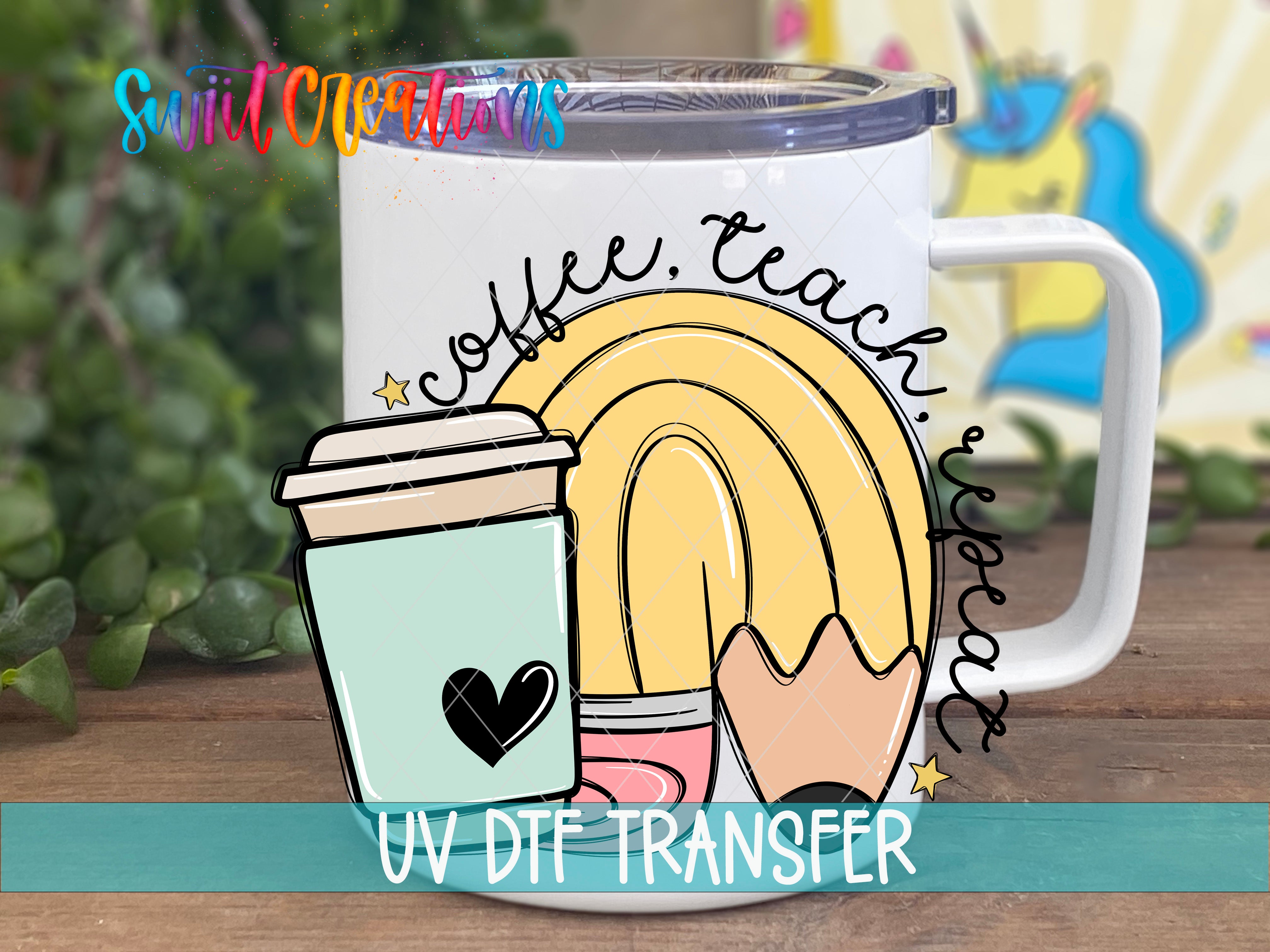 Swiit Creations UV DTF Coffee Teach Repeat transfer displayed on a white coffee mug