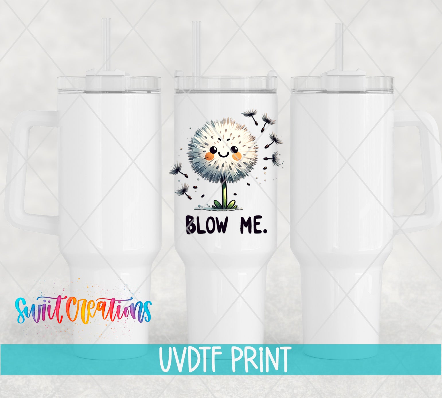 three white tumblers with a printed design on them. The design includes a dandelion-like character with a face and the text "BLOW ME." The text is in a playful font and is located on the center of the tumbler. The tumblers are arranged in a row, with the one in the middle being the focal point. The image also includes the text "Swit Creations UVDF PRINT" at the bottom, indicating that this is a printed design from Swit Creations.