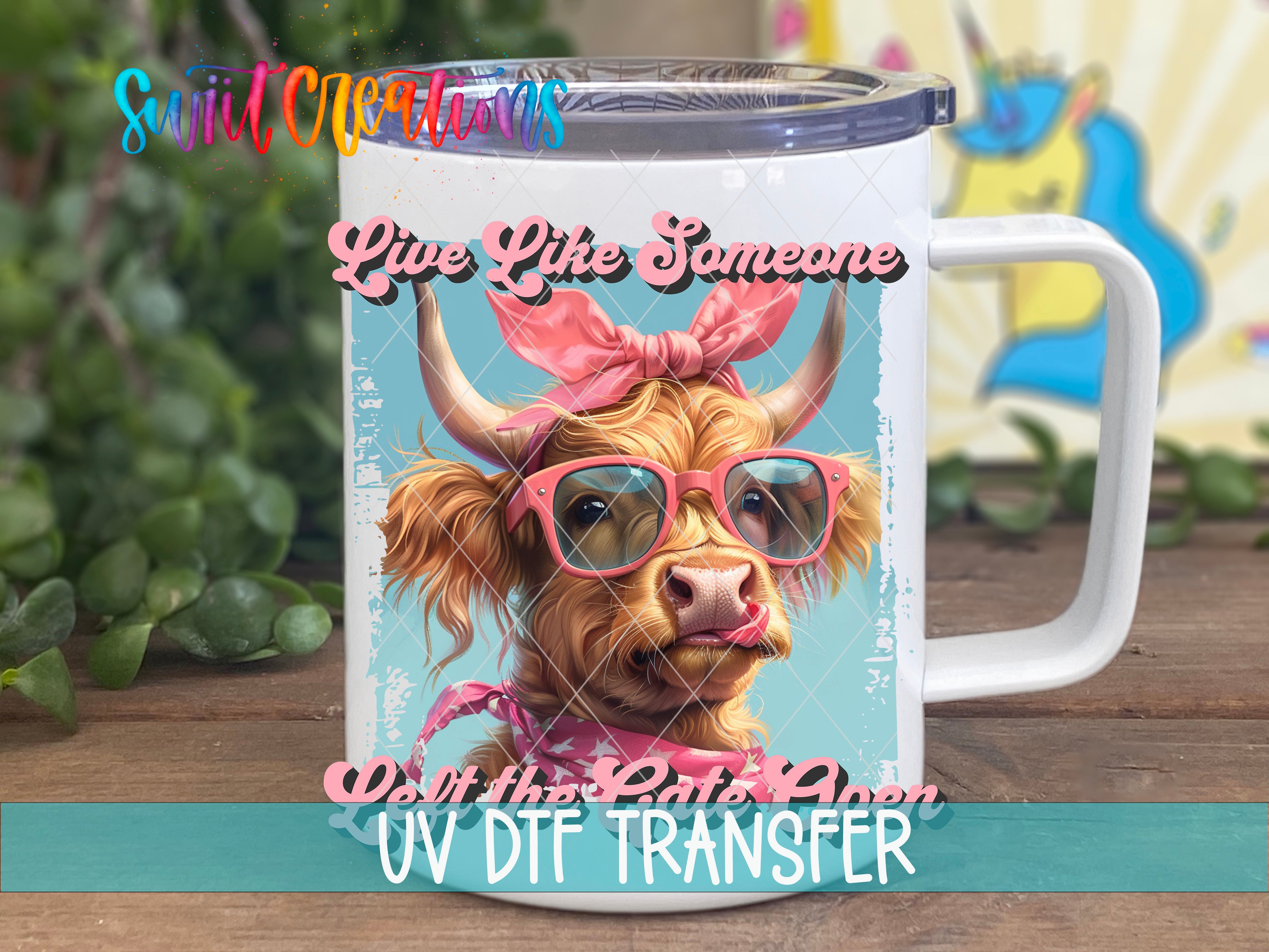 Swiit Creations UV DTF Live Like Someone Left the Gate Open transfer displayed on a white coffee mug
