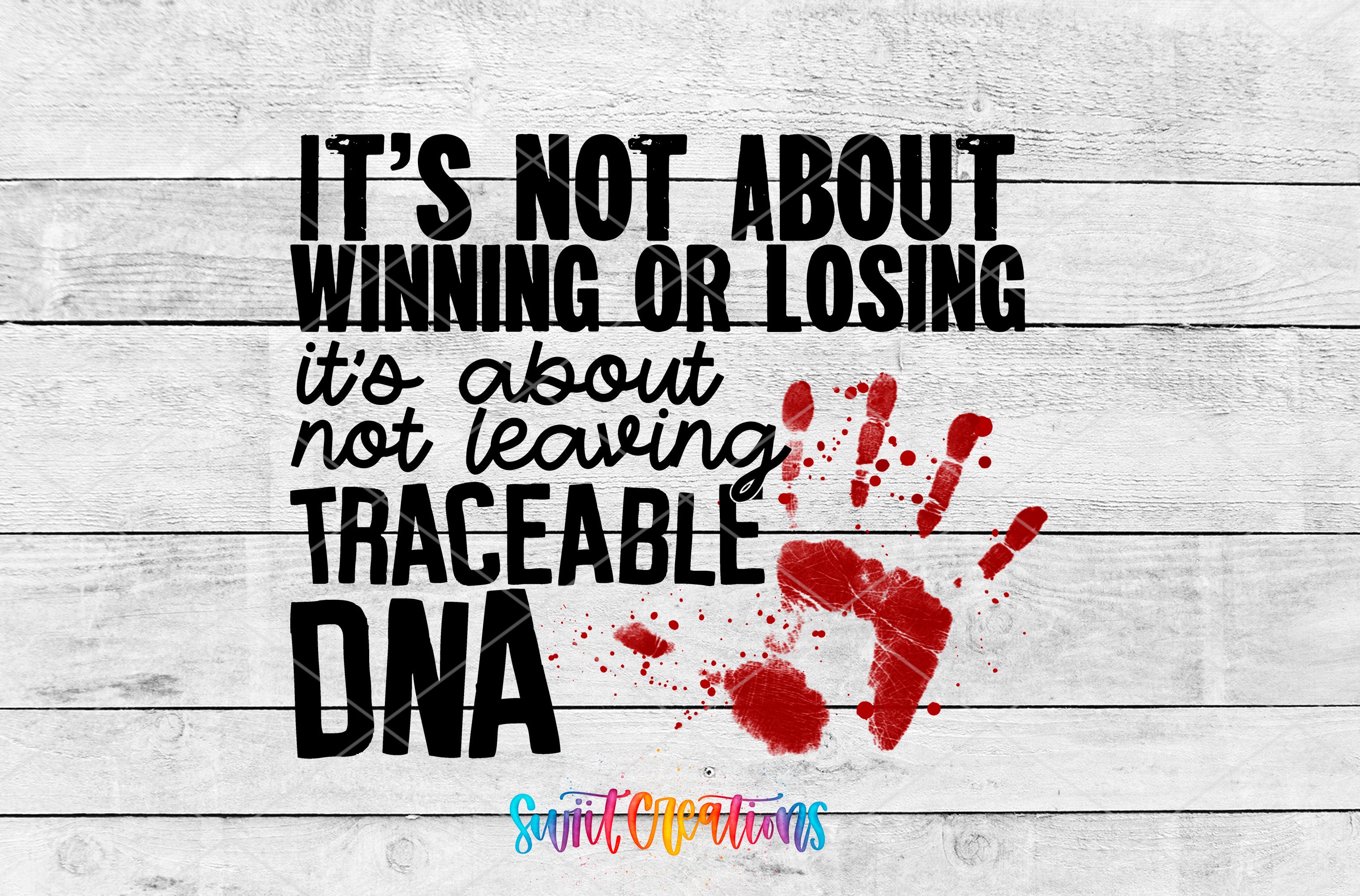 Traceable DNA True Crime red handprint splatter and bold quote UV DTF transfer artwork by Swiit Creations