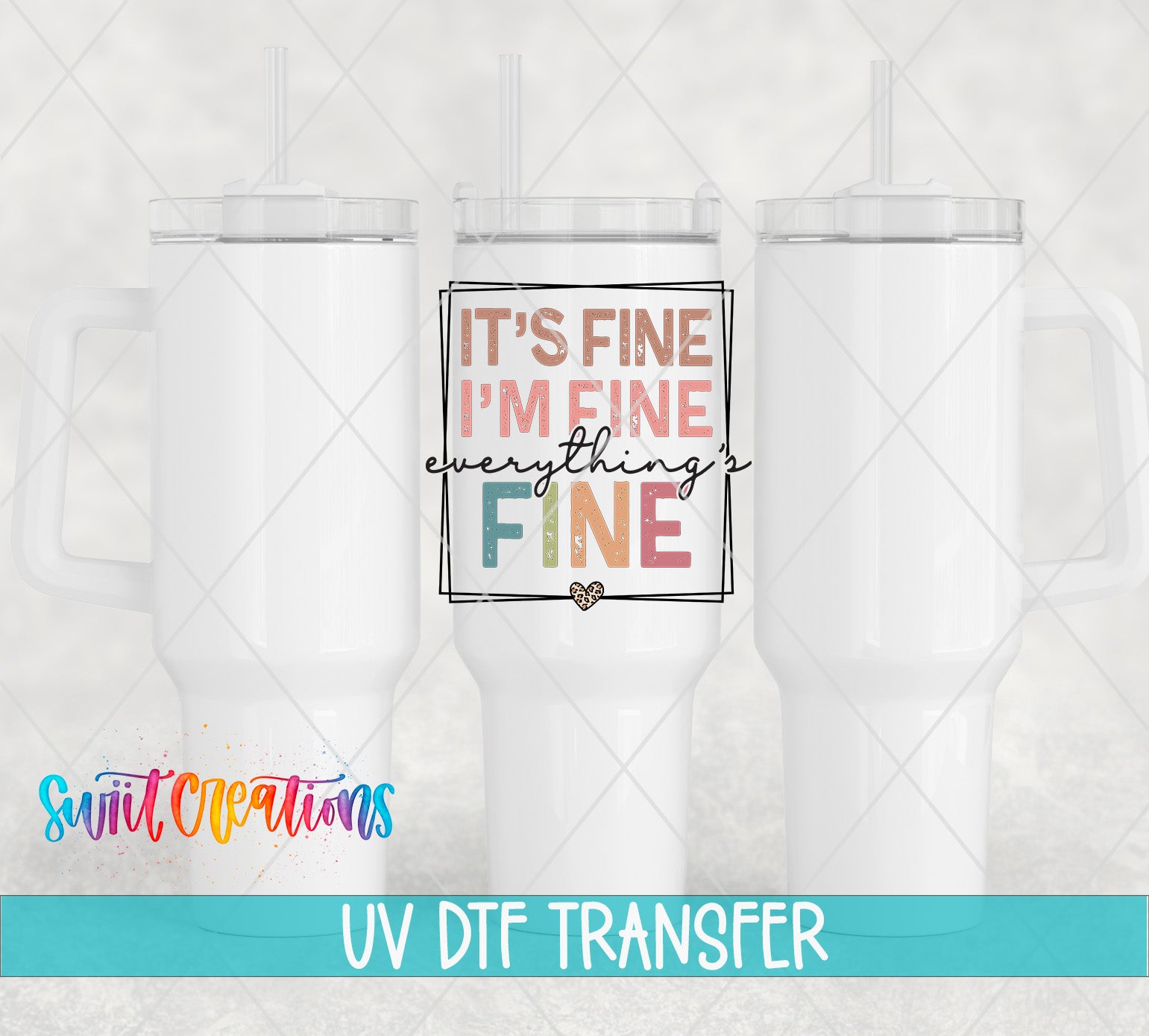 Swiit Creations UV DTF It's Fine I'm Fine Everything is Fine transfer shown on a white tumbler set