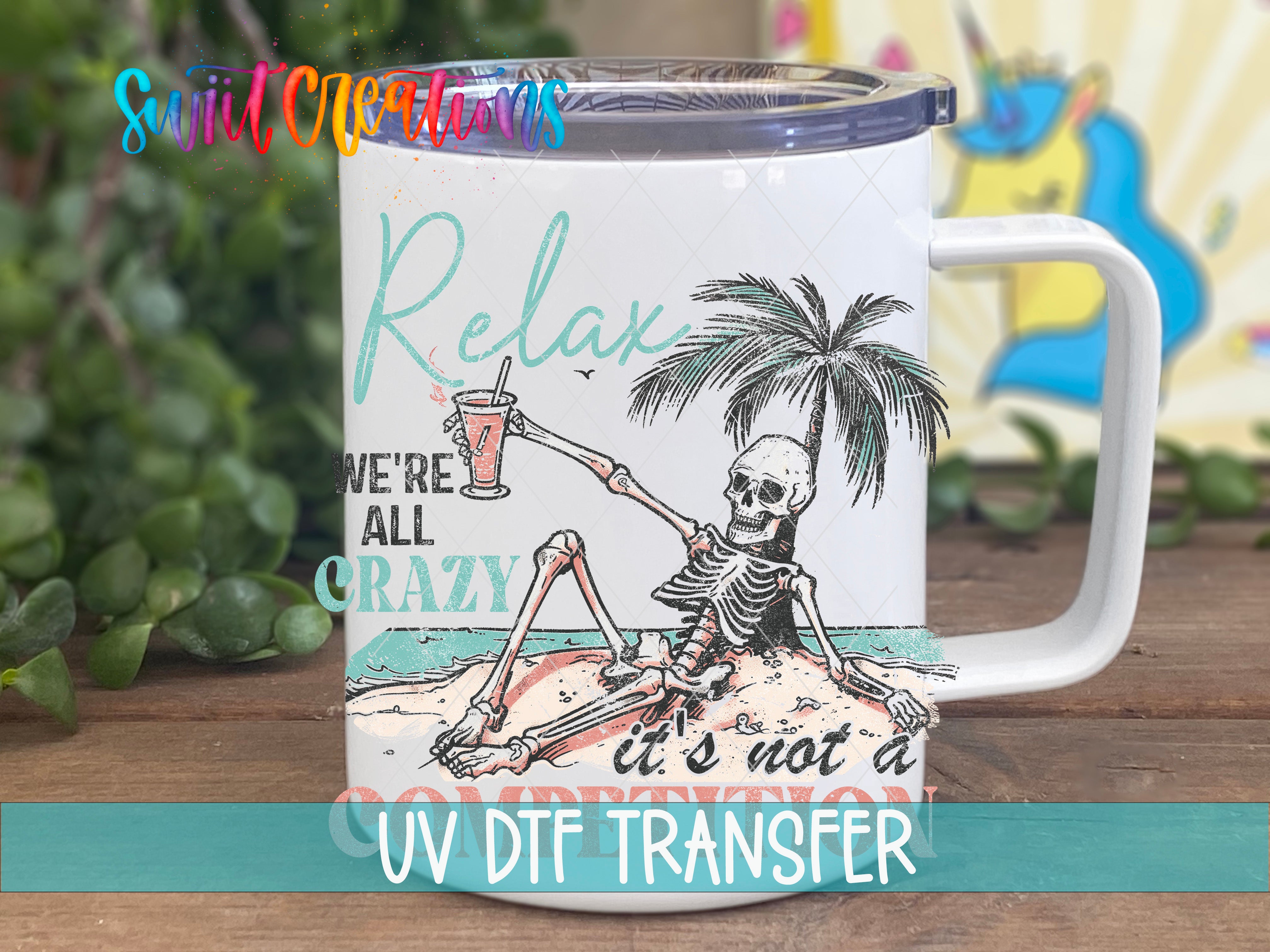 Swiit Creations UV DTF Relax We're All Crazy It's Not A transfer displayed on a white coffee mug