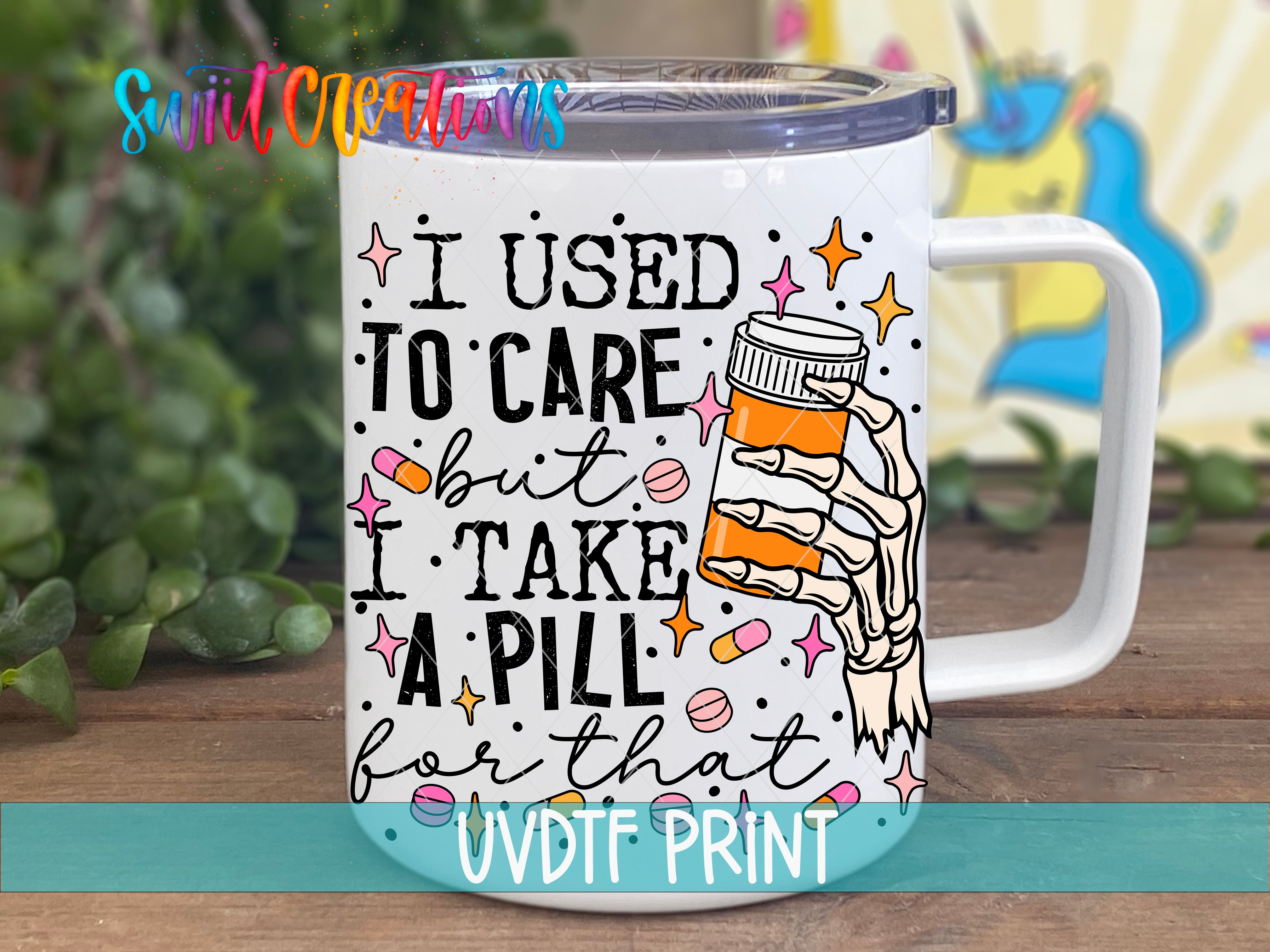 a white coffee mug with the words i used to care i take a pill