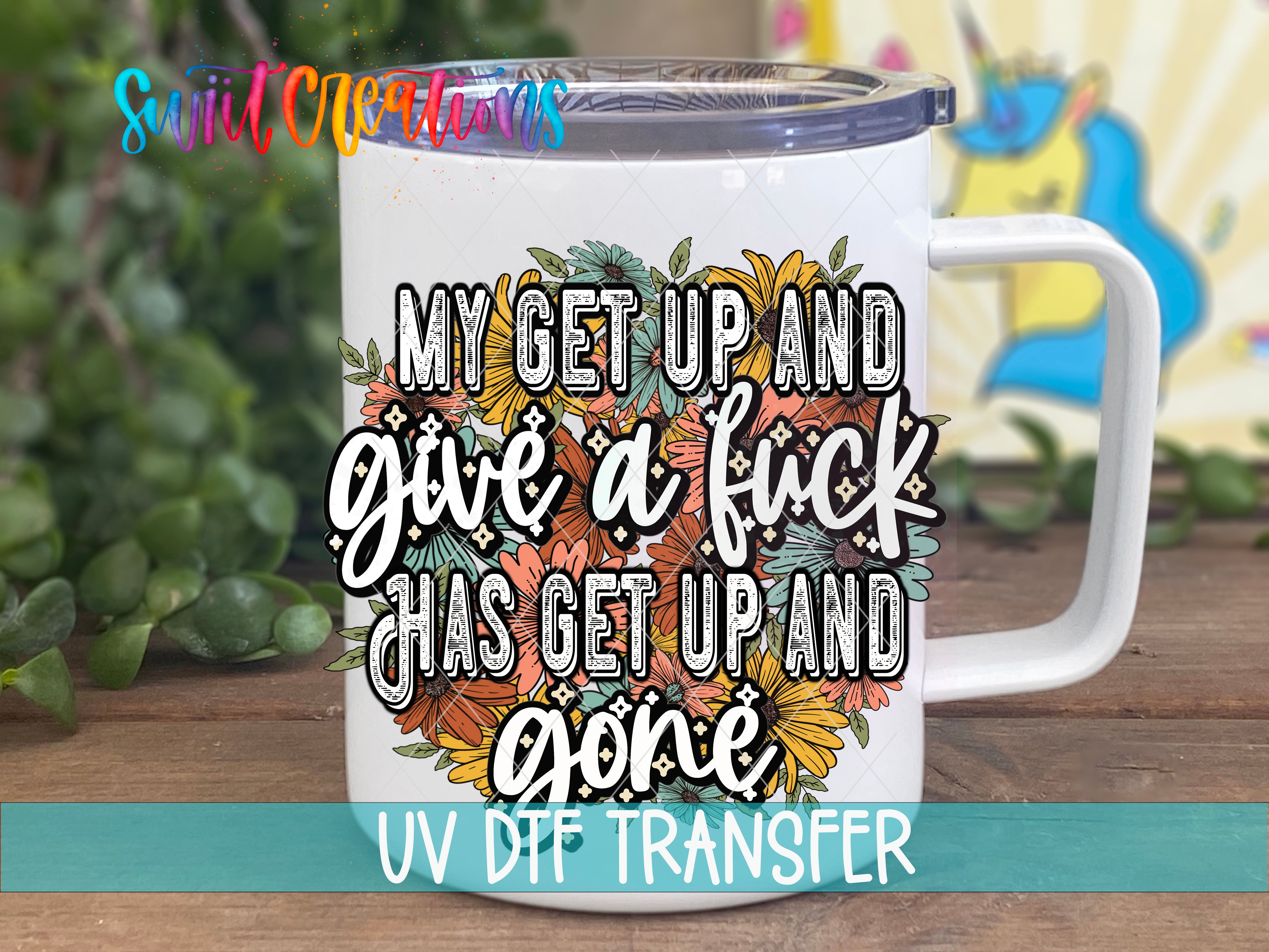 Swiit Creations UV DTF Get Up and Give a Fuck transfer displayed on a white coffee mug