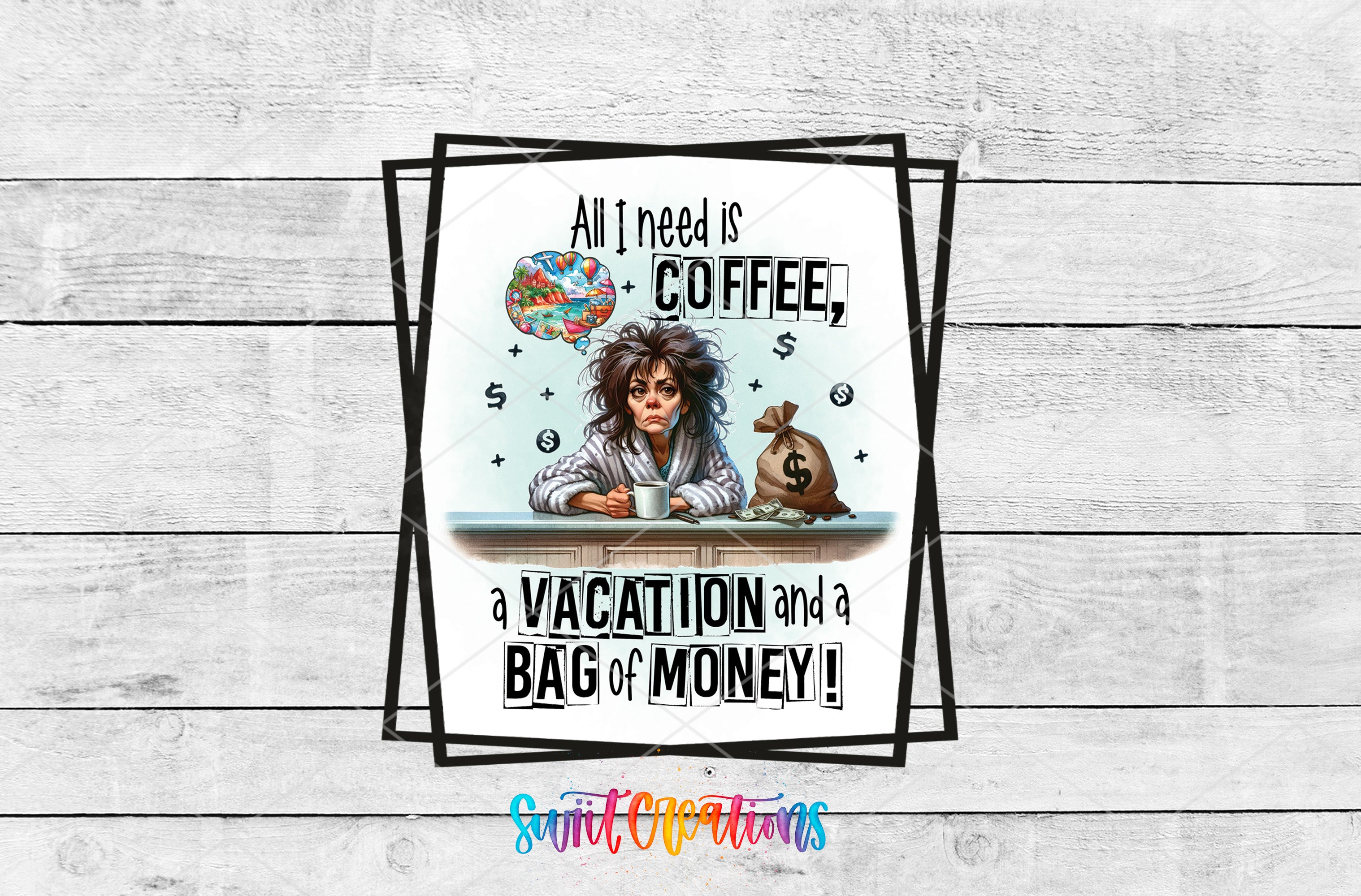 Swiit Creations UV DTF Coffee Vacation and Money transfer shown as the full artwork preview
