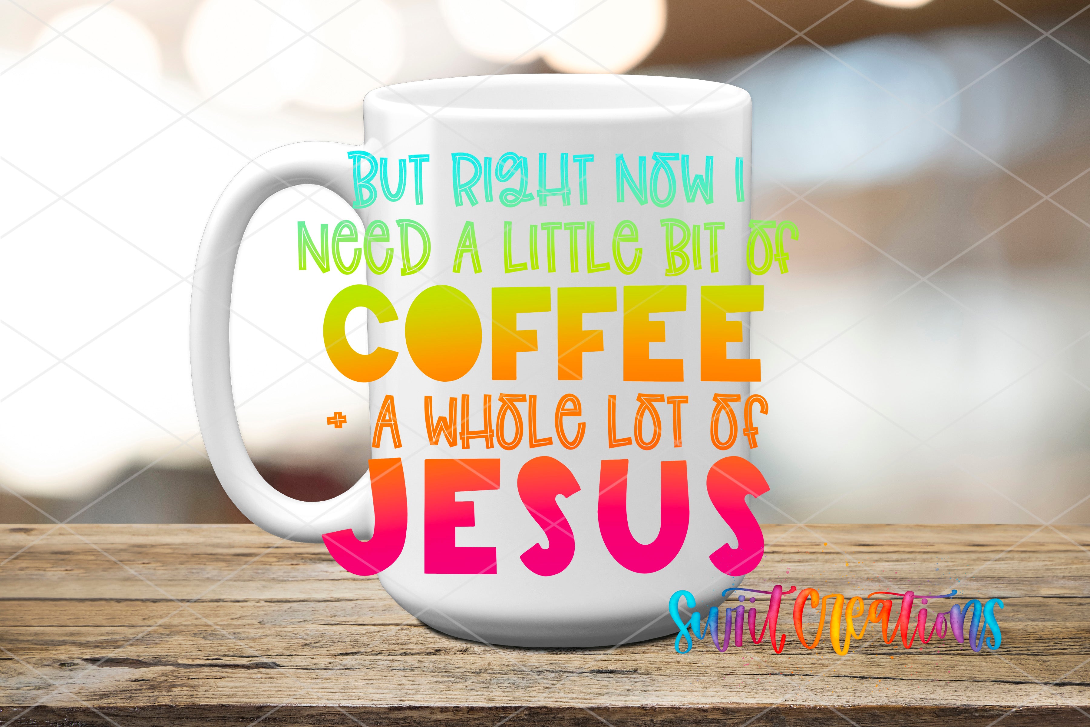 A white coffee mug with colorful text that says "But right now I need a little bit of coffee a whole lot of Jesus"