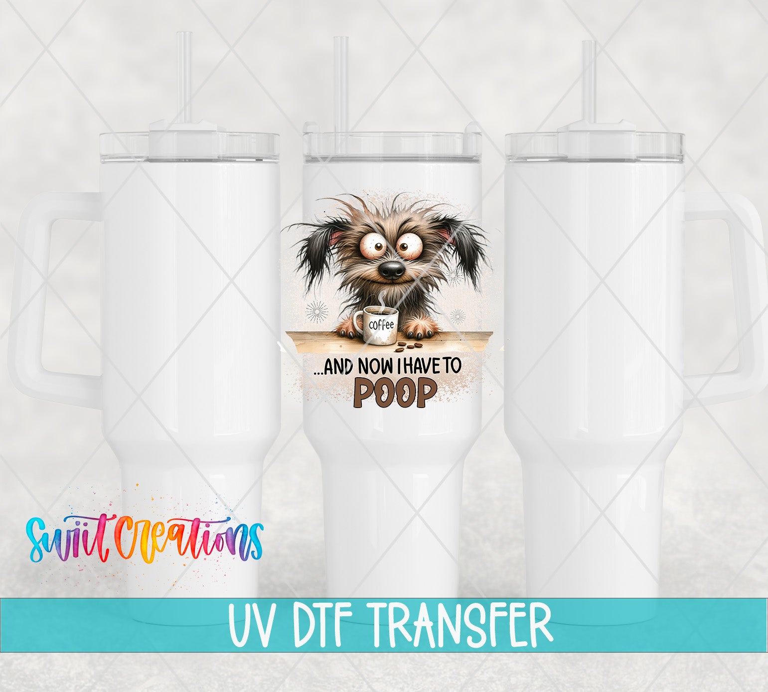 Swiit Creations UV DTF Coffee and Now I Have to Poop transfer shown on a white tumbler set