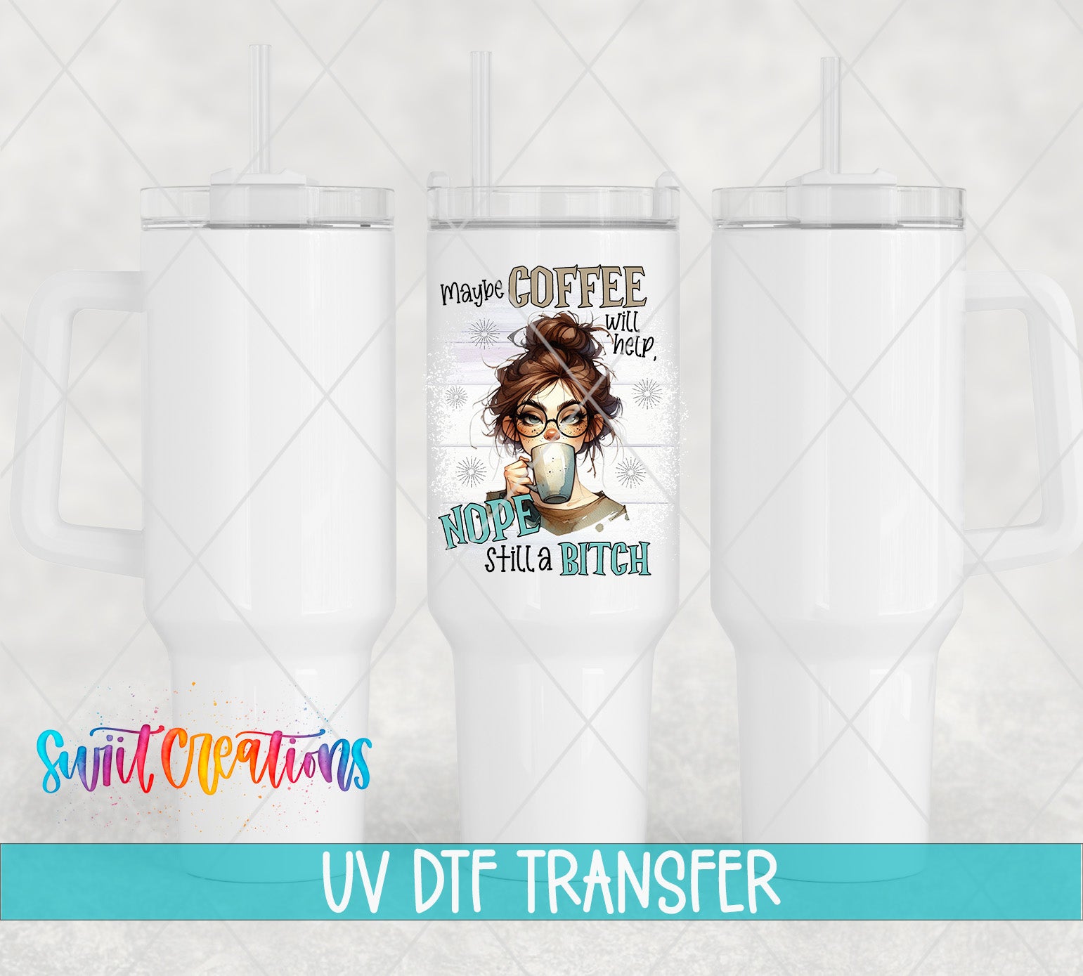 Swiit Creations UV DTF Maybe Coffee Will Help Nope I'm Still a transfer shown on a white tumbler set