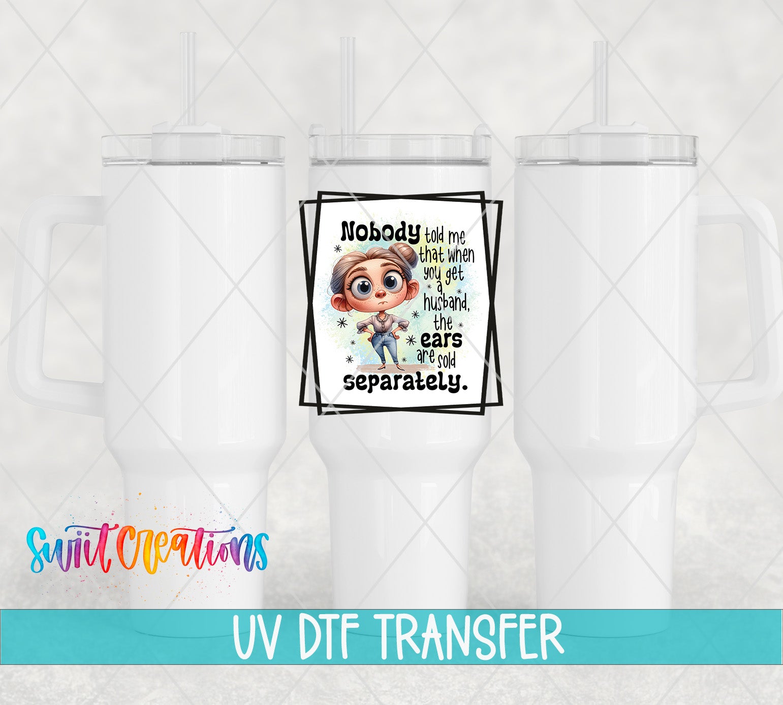 Swiit Creations UV DTF Husband’s Ears Sold Separately transfer shown on a white tumbler set
