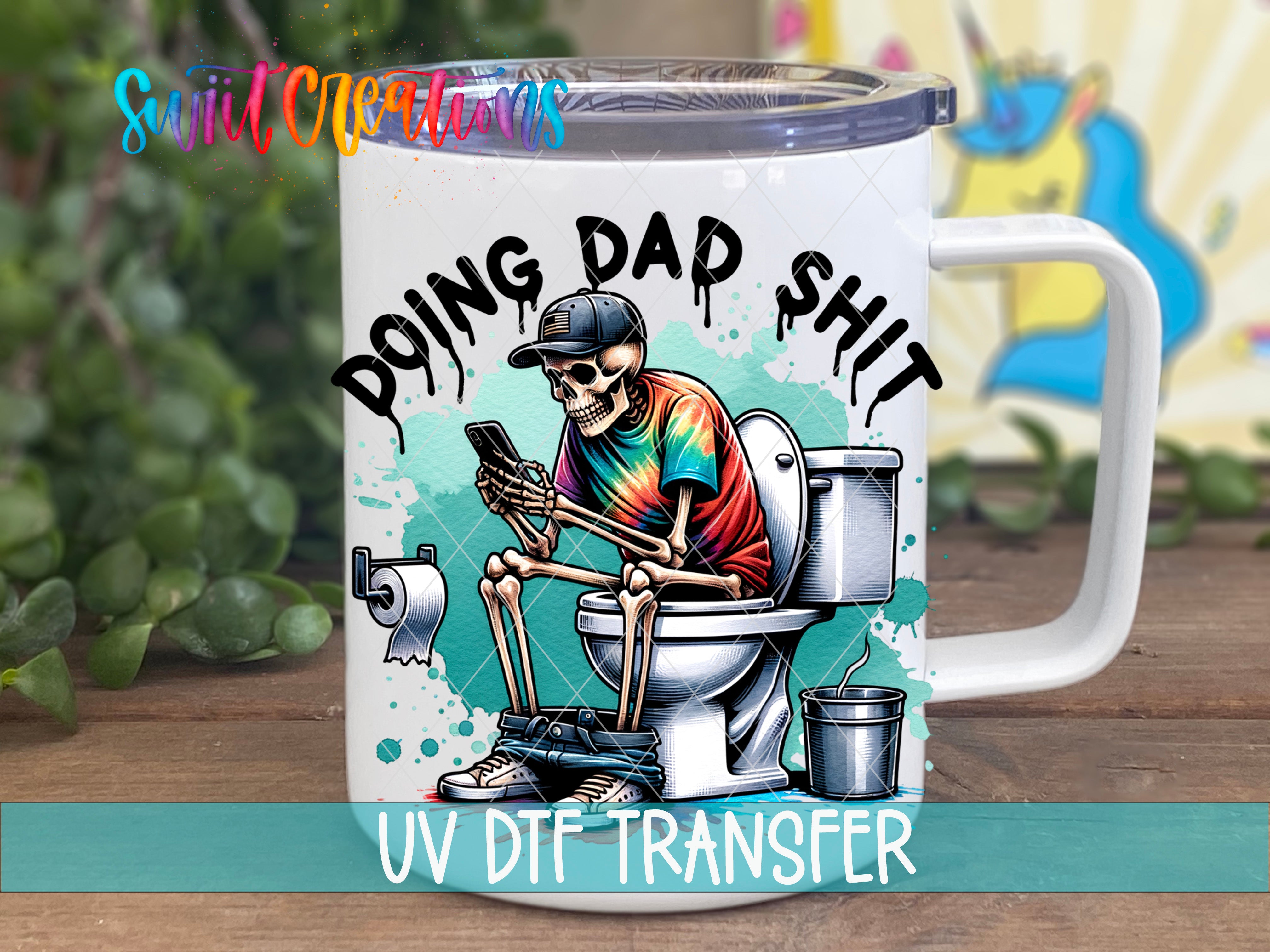 Swiit Creations UV DTF Funny Doing Dad Shit transfer displayed on a white coffee mug