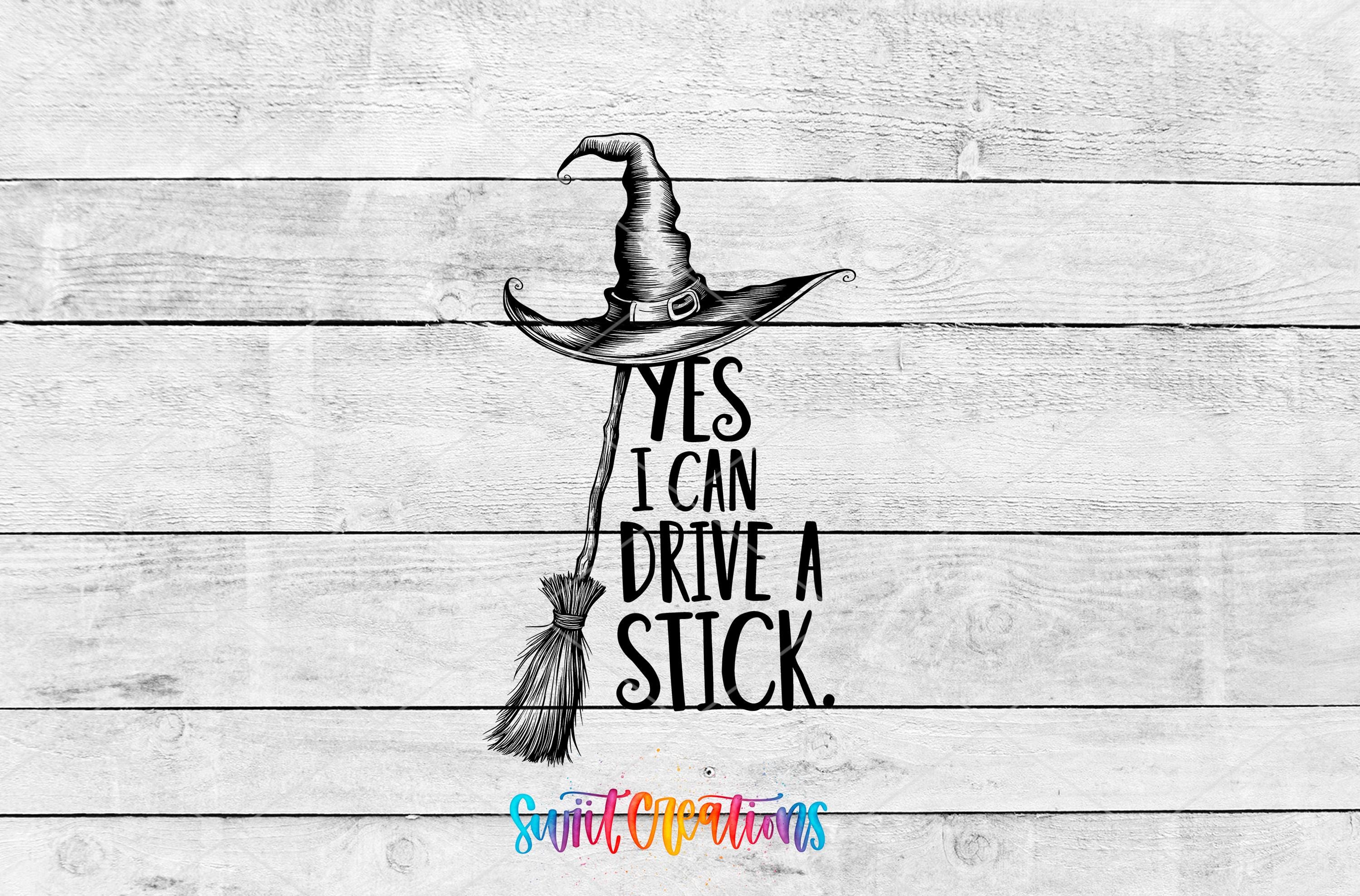 a witch's hat with the text "YES I CAN DRIVE A STICK" below it.