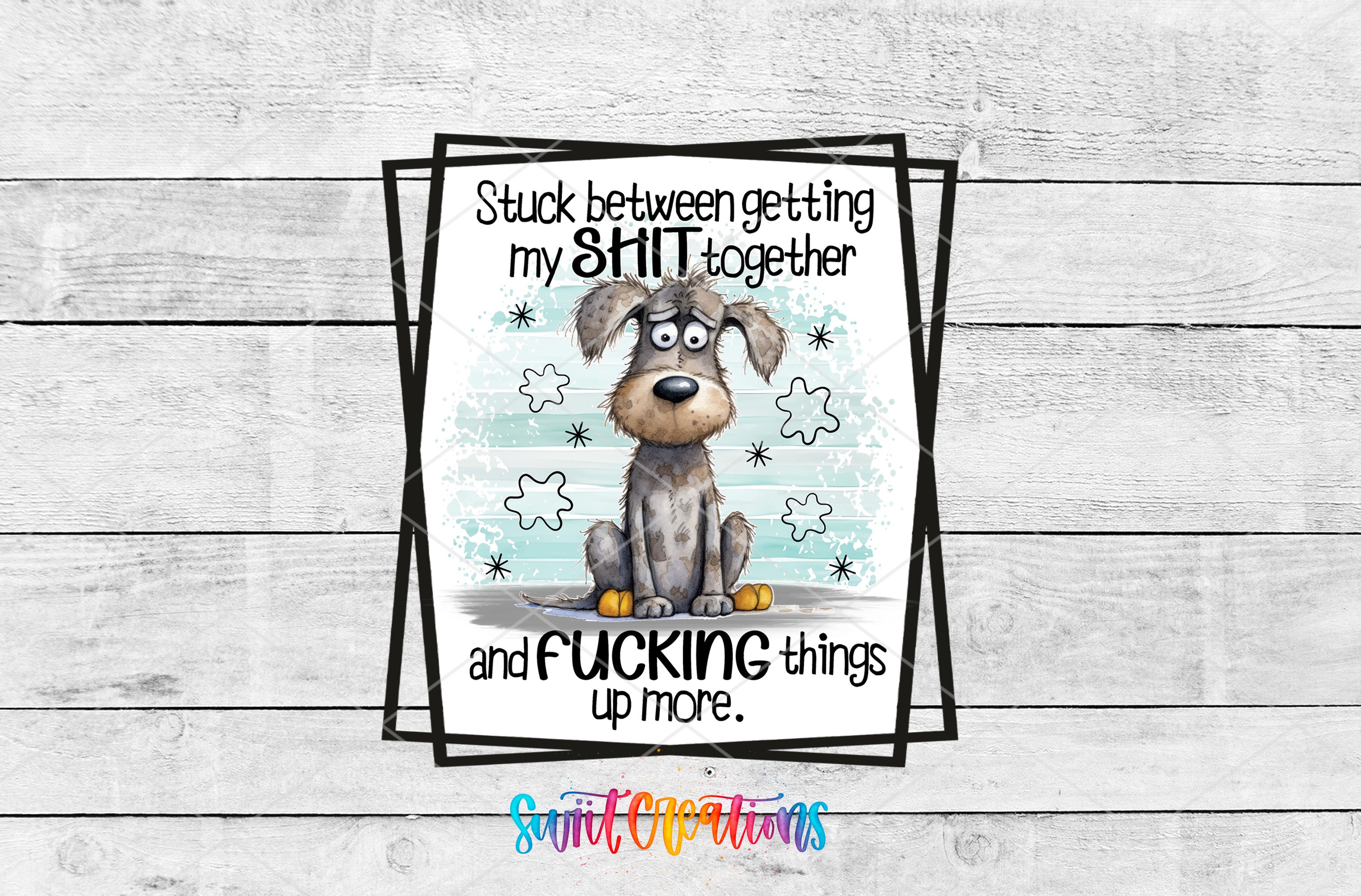 Swiit Creations UV DTF Getting My Shit Together transfer shown as the full artwork preview