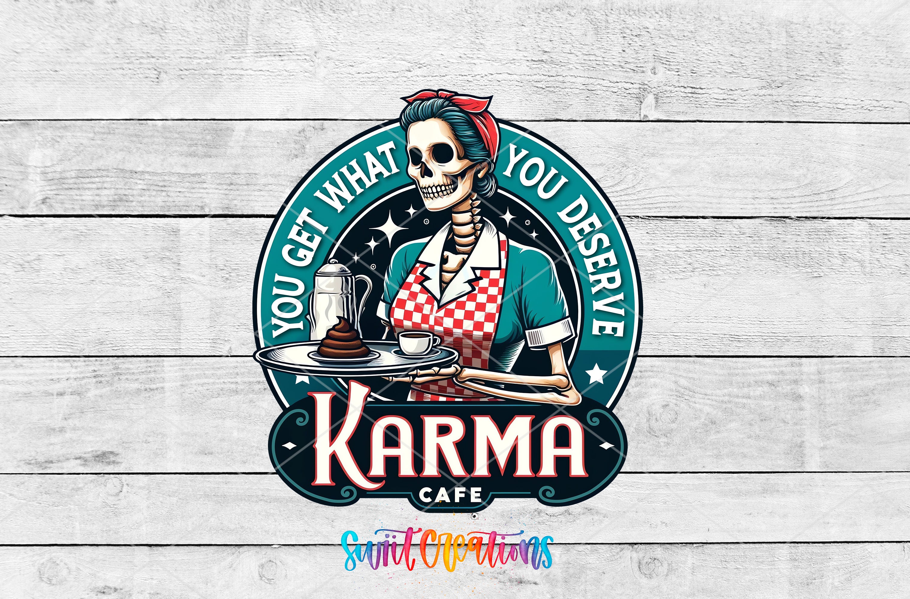 Swiit Creations UV DTF You Get What You Deserve Karma Cafe transfer shown as the full artwork preview