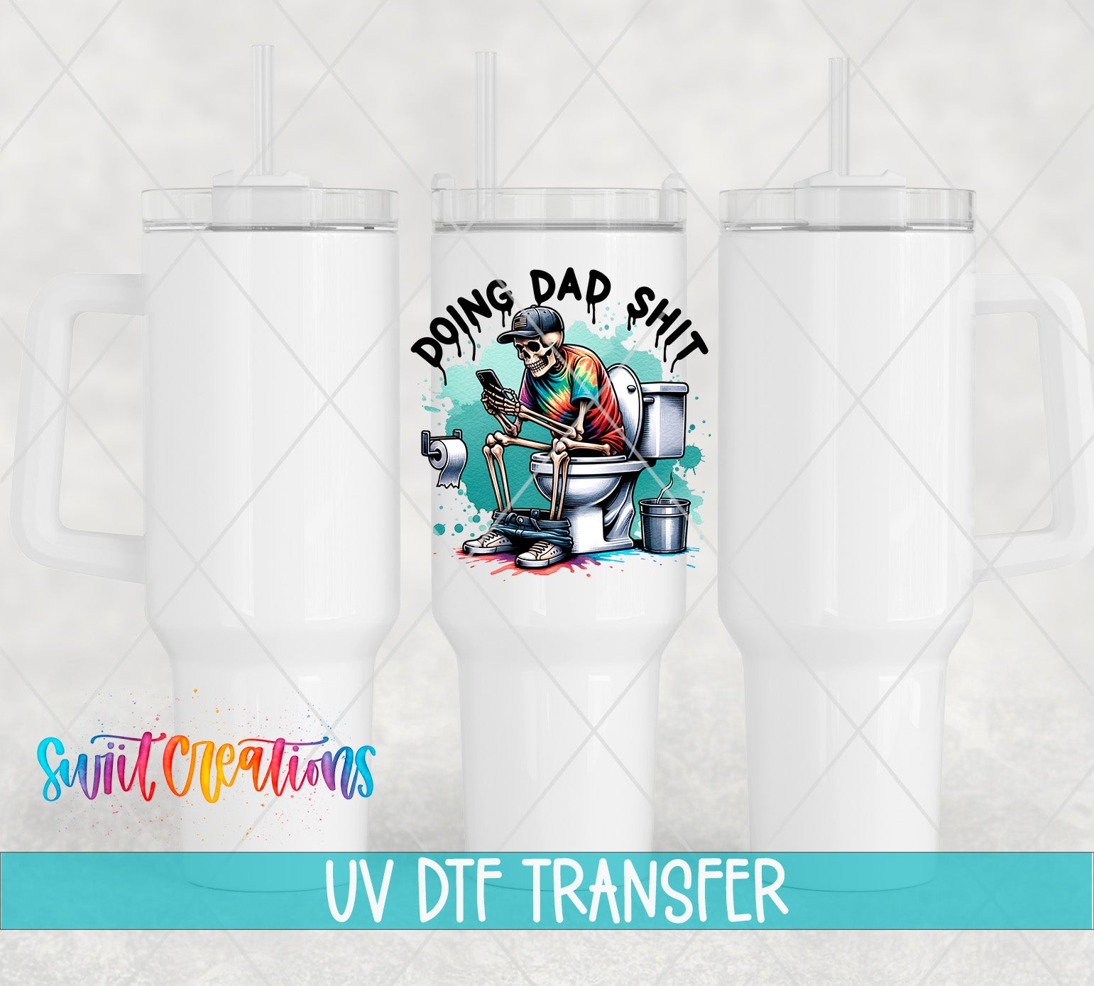 Swiit Creations UV DTF Funny Doing Dad Shit transfer shown on a white tumbler set