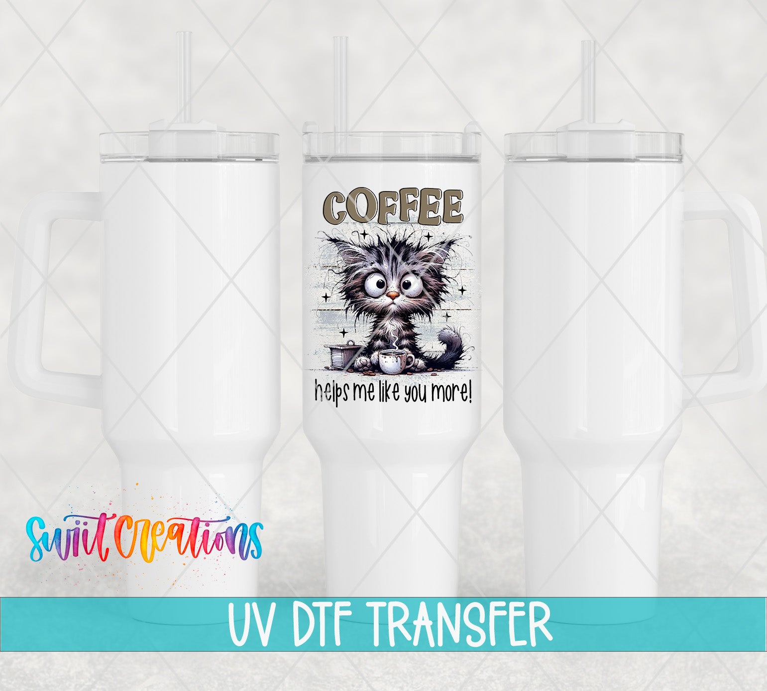 Swiit Creations UV DTF Coffee Makes Me Like You More transfer shown on a white tumbler set