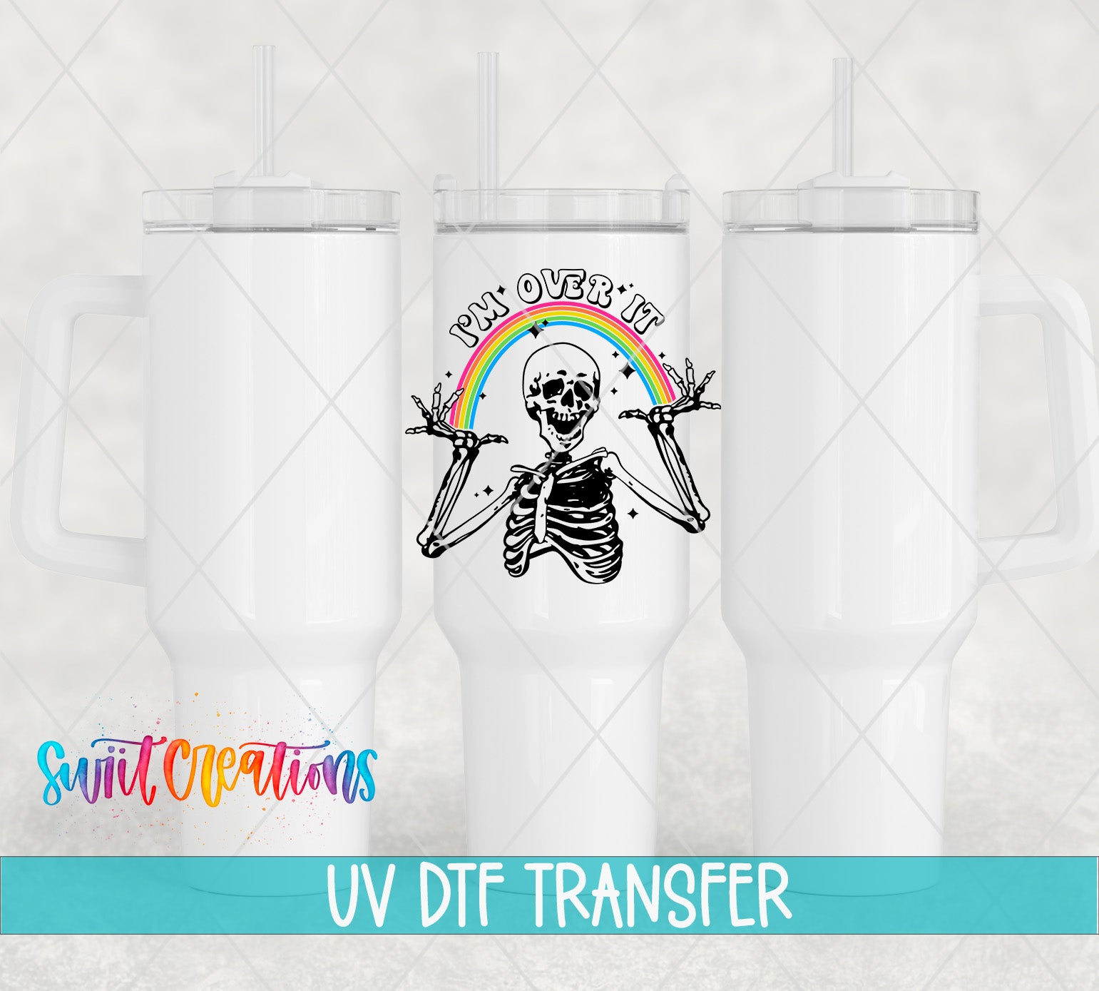 Swiit Creations UV DTF Sassy Skeleton I’m Over It Rainbow transfer shown on a white tumbler set