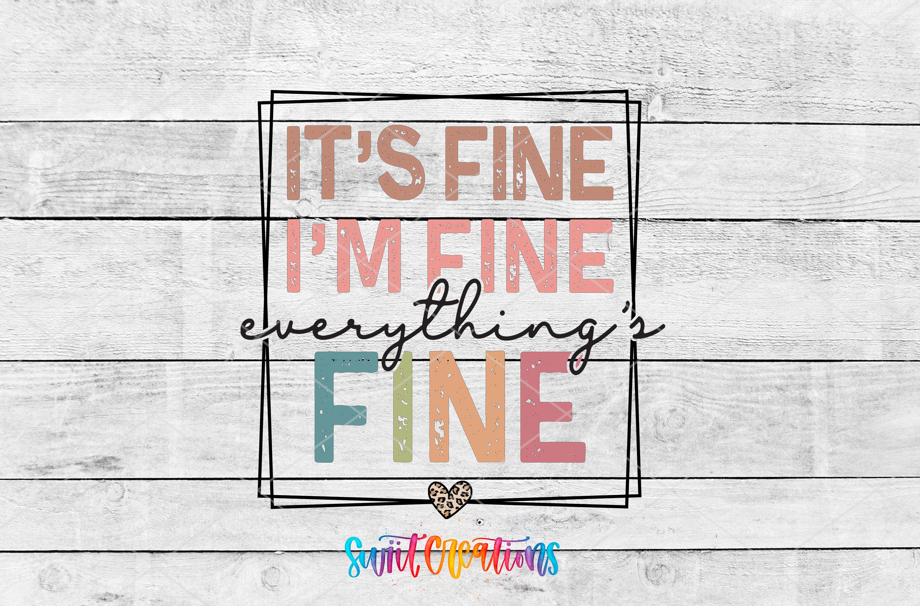 Swiit Creations UV DTF It's Fine I'm Fine Everything is Fine transfer shown as the full artwork preview