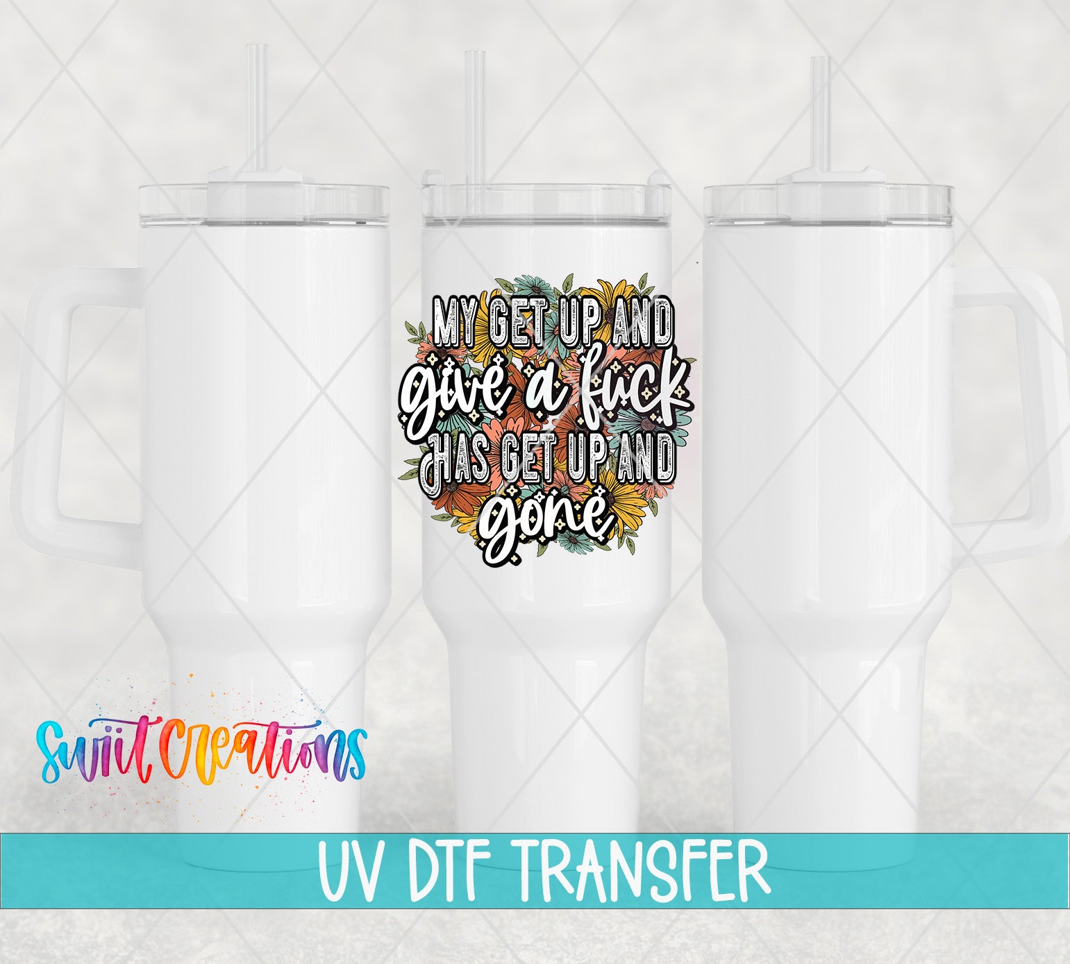 Swiit Creations UV DTF Get Up and Give a Fuck transfer shown on a white tumbler set