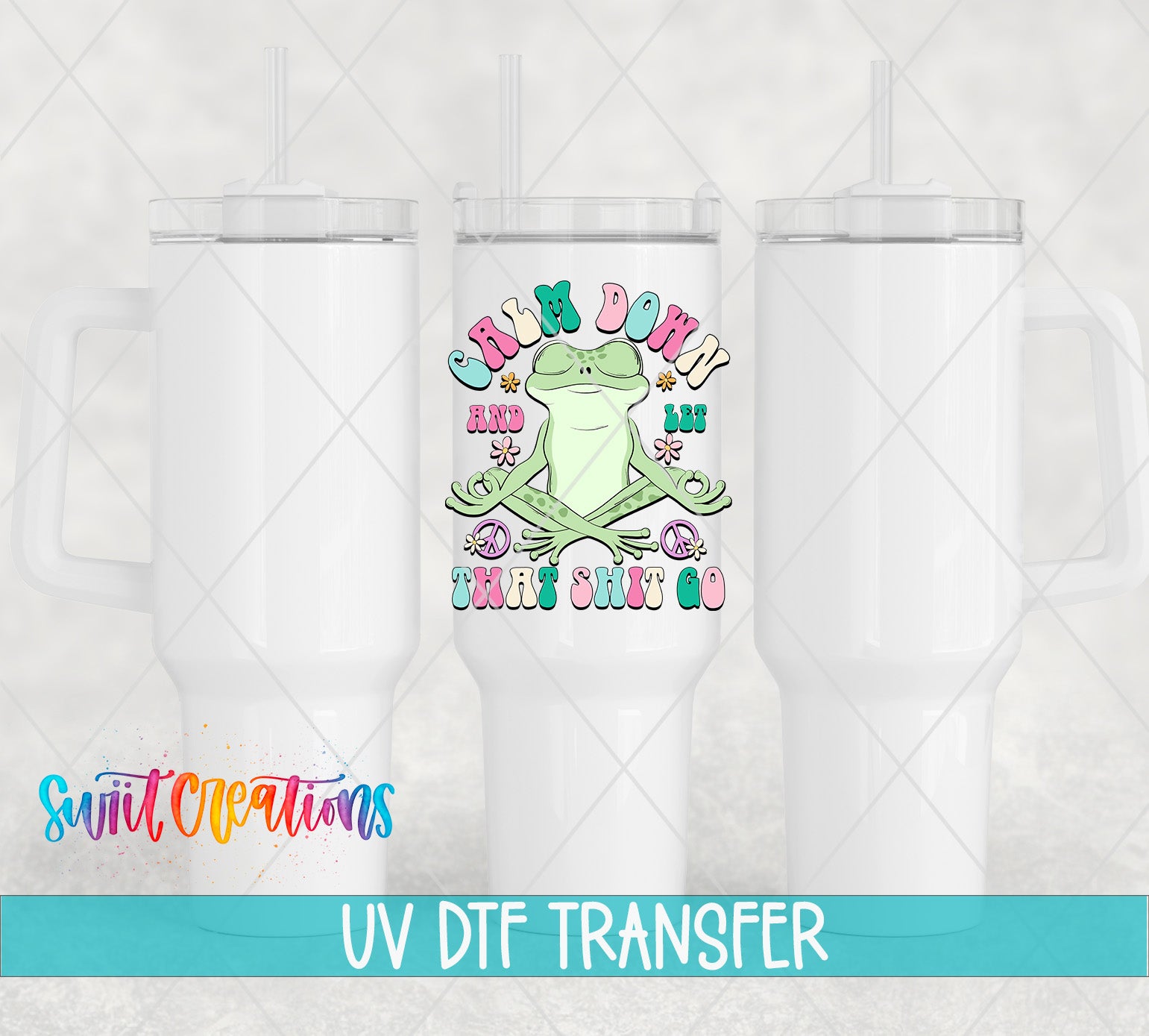 Swiit Creations UV DTF Calm Down And Let That Shit Go transfer shown on a white tumbler set