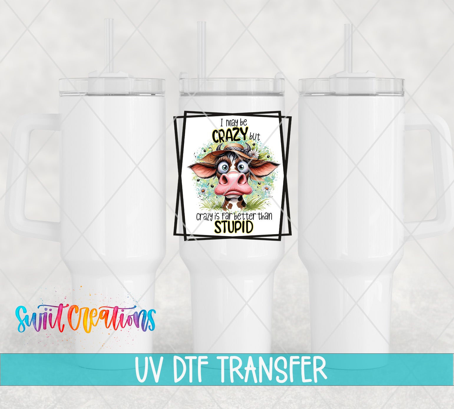 Swiit Creations UV DTF I May Be Crazy but Crazy is Far Better transfer shown on a white tumbler set