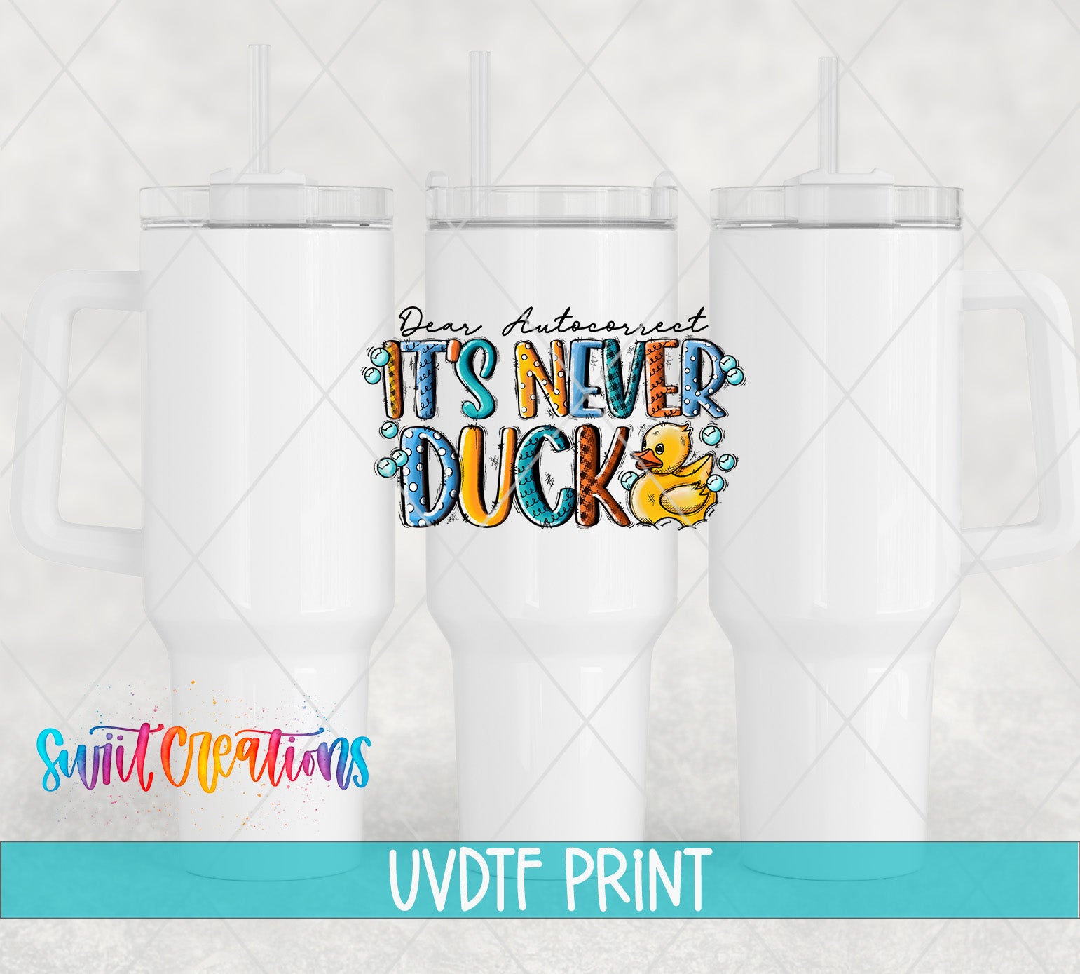 three white tumblers with a colorful and playful design, including a duck and the text "It's Never Ducks".