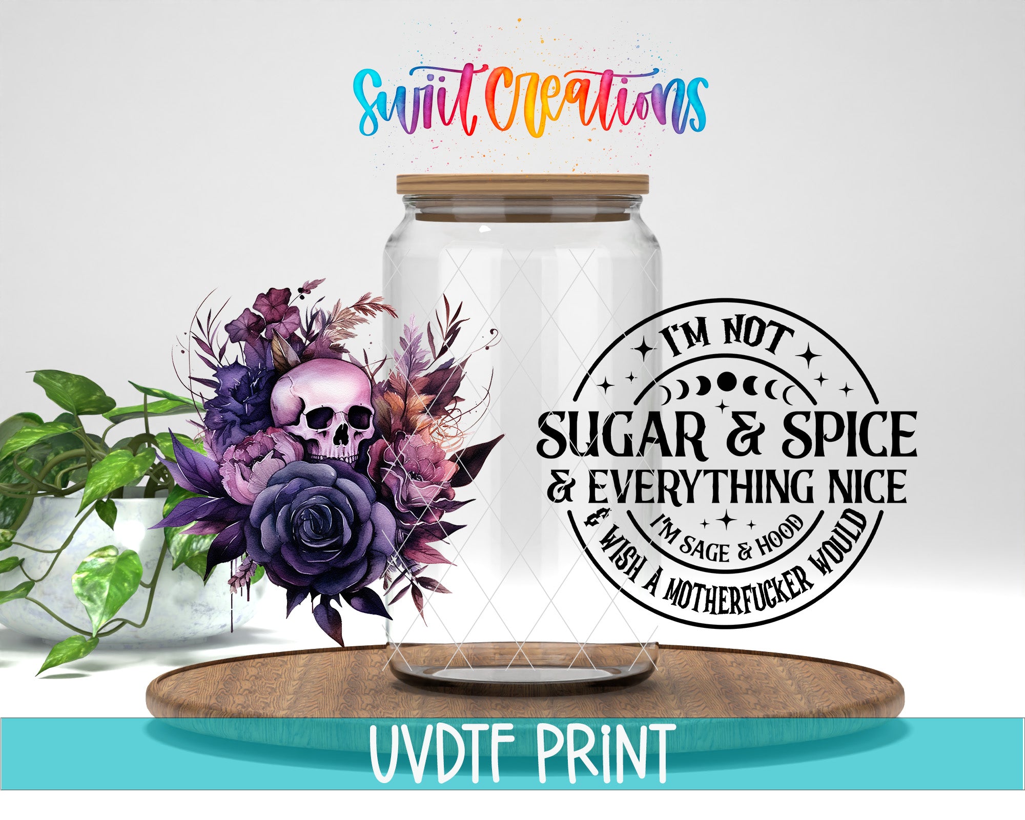 a glass jar with a lid, surrounded by a floral arrangement and a wooden tray. The jar is empty, and there is a black and white text overlay that reads "I'M NOT SUGAR & SPICE & EVERYTHING NICE & WISH A SAGER & HOODD".