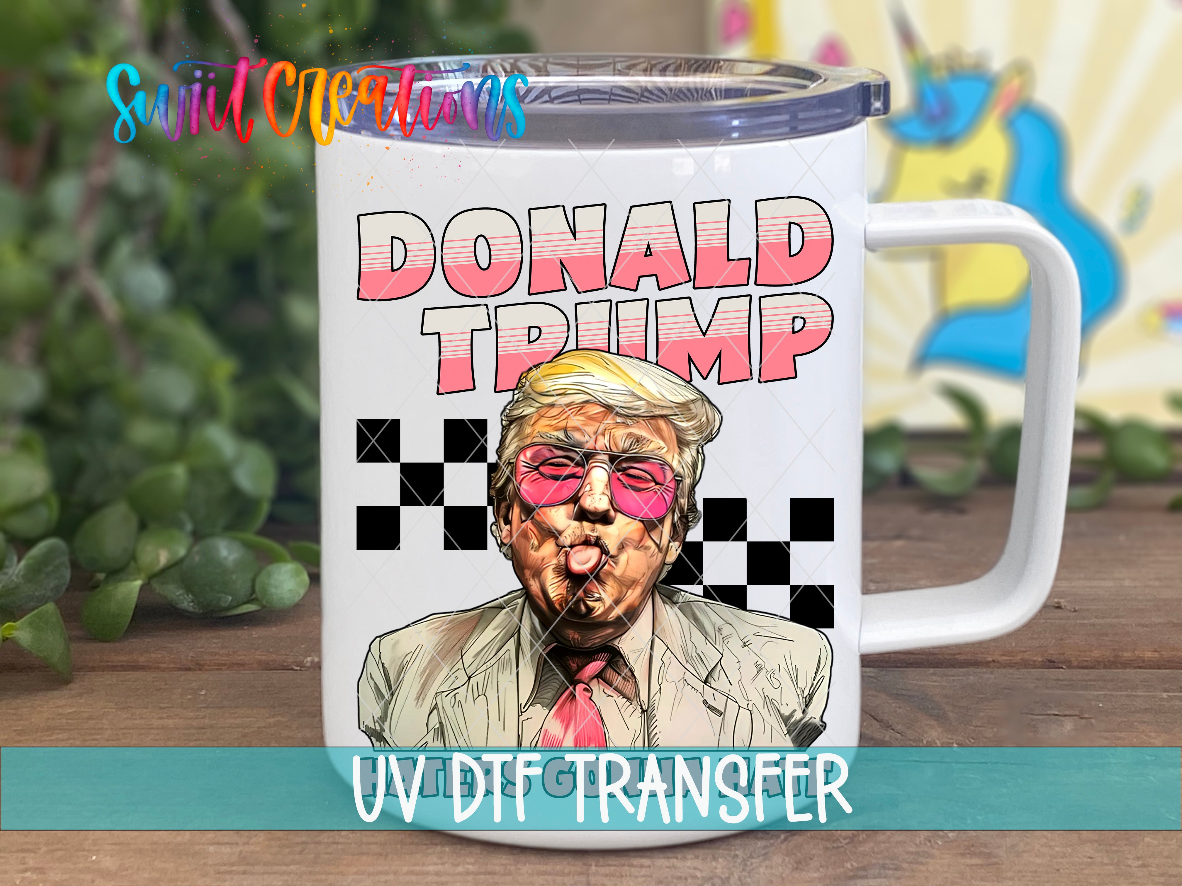 Swiit Creations UV DTF Haters Gonna Hate Trump transfer displayed on a white coffee mug