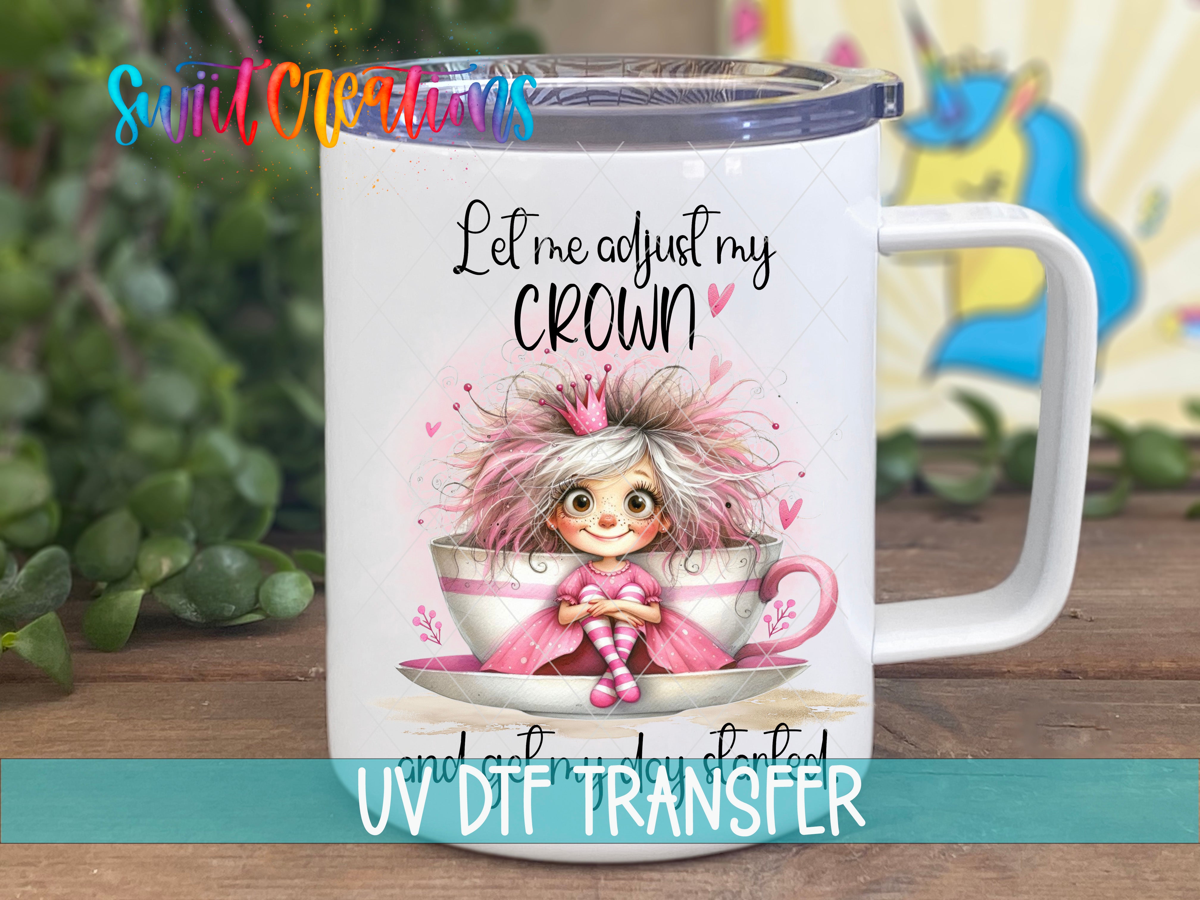 Swiit Creations UV DTF Let Me Adjust My Crown transfer displayed on a white coffee mug