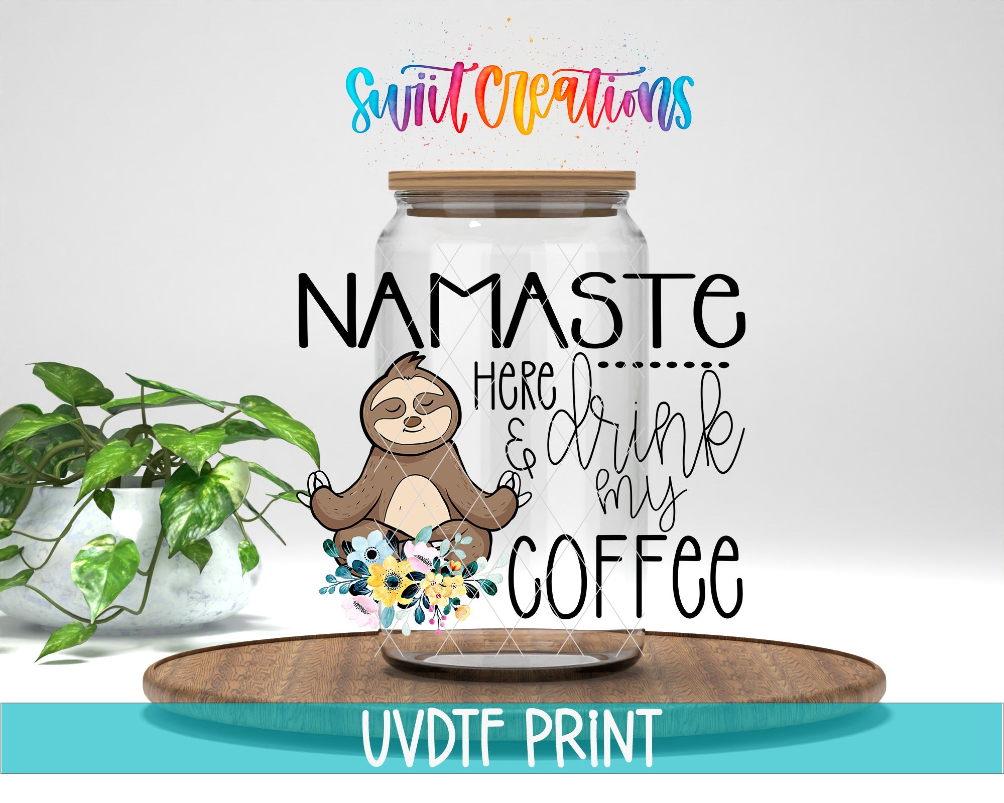 a sloth sitting inside a glass jar with the text "NAMASTE HERE... DRINK MY COFFEE" written on it. The jar is placed on a wooden tray, and there is a potted plant in the background.