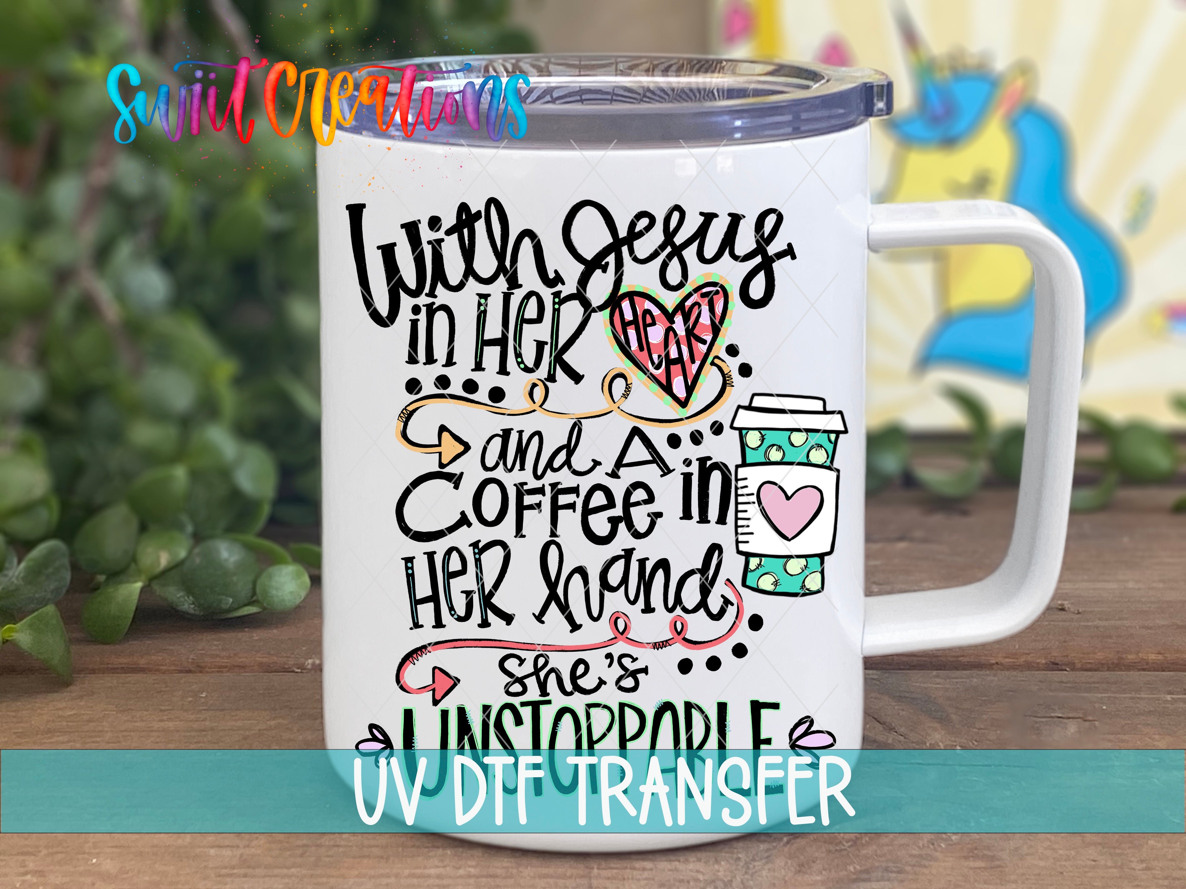 Swiit Creations UV DTF With Coffee and Jesus She is Unstoppable transfer displayed on a white coffee mug