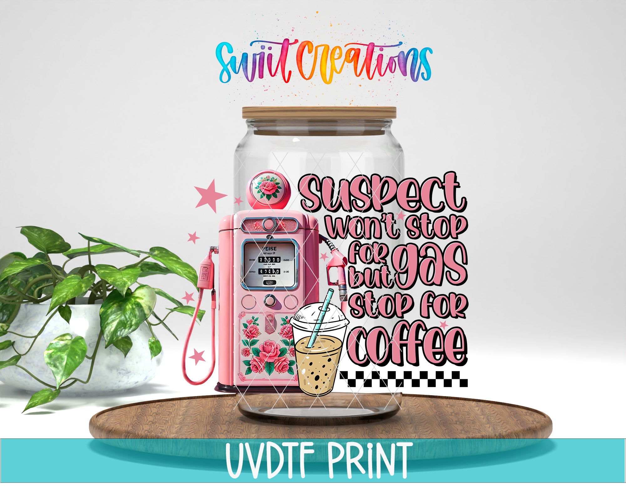 a pink gas pump with a cup of coffee inside, along with a plant and a wooden tray. The text overlay includes the phrases "SUSPECT WON'T STOP FOR GAS BUT STOP FOR COFFEE" and "UVDDF PRINT".
