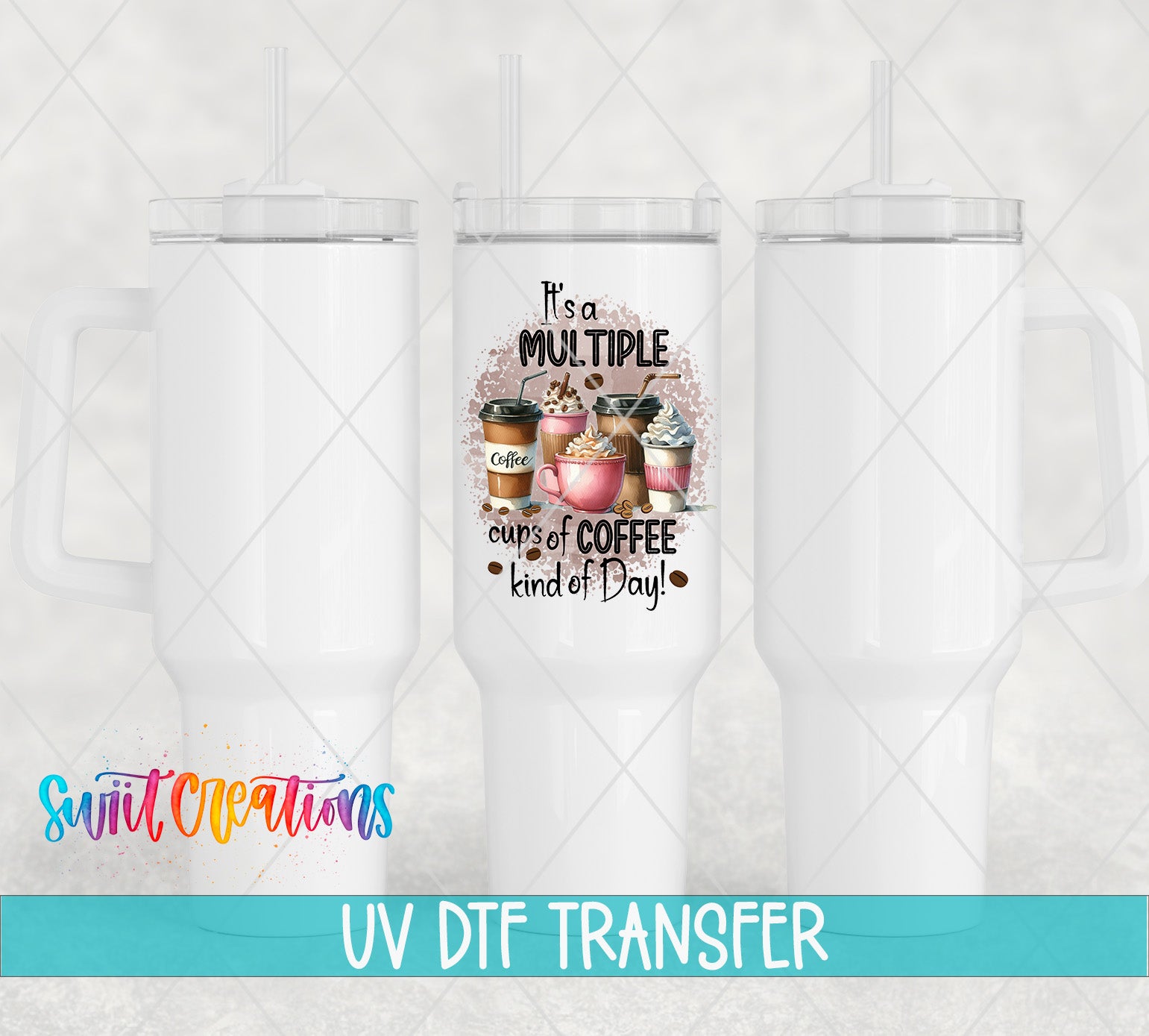 Swiit Creations UV DTF Multiple Cup of Coffee Kind of Day transfer shown on a white tumbler set