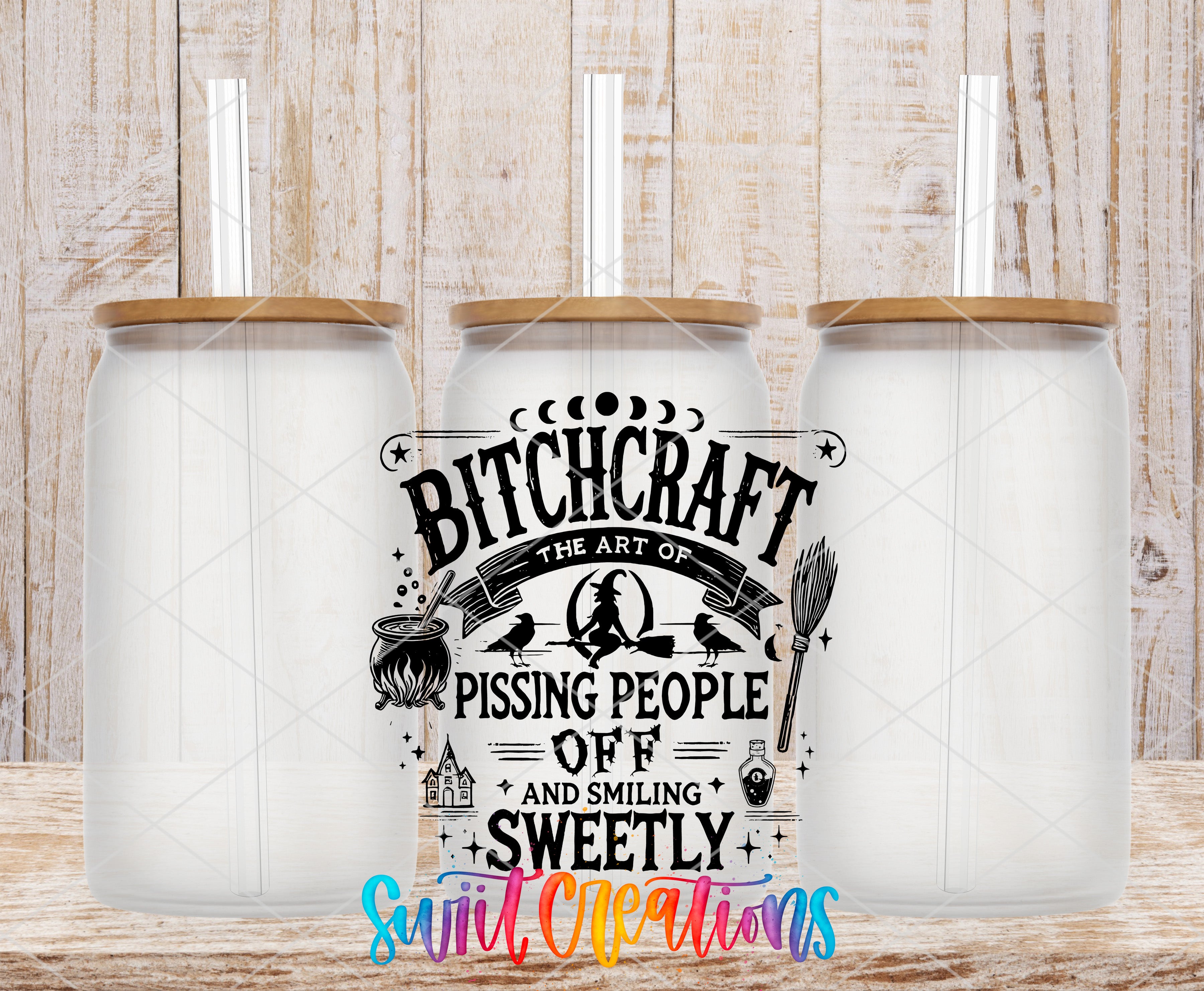 three clear glass jars with wooden lids, arranged in a row against a wooden background. The jars have straws sticking out of the tops. In the center of the image, there is a decorative text that reads "BITCH CRAFT THE ART OF PISSING PEOPLE OF AND SMILING SWEETLY Swirl Creations".