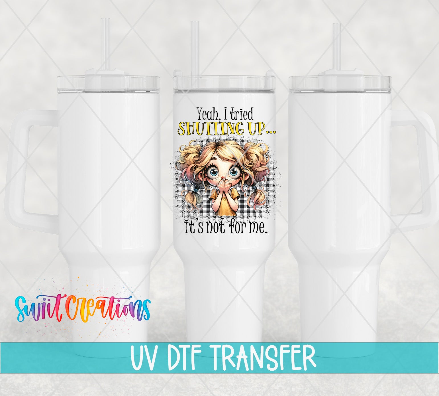 Swiit Creations UV DTF I Tried Shutting Up transfer shown on a white tumbler set