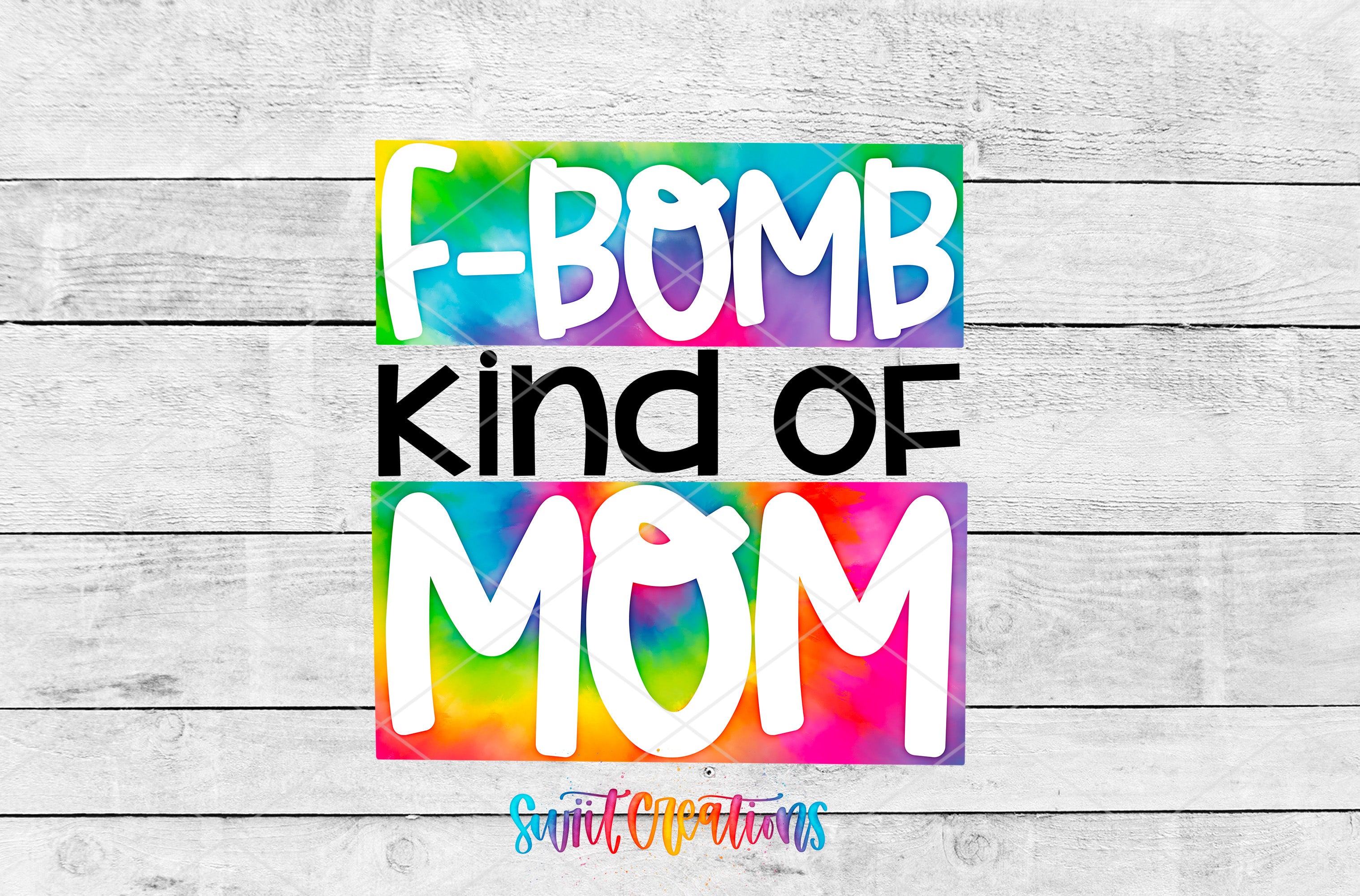 F Bomb Kind of Mom colorful tie-dye lettering UV DTF transfer artwork by Swiit Creations