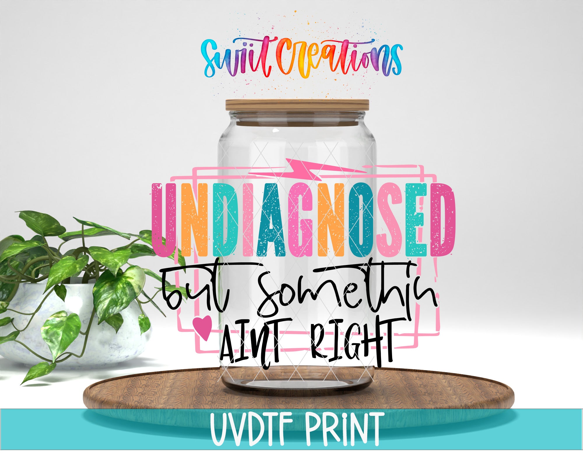a large glass jar with a wooden lid, surrounded by a potted plant and a wooden tray. The text overlay on the image reads "UNDIAGNOSED but something ain't right", and the bottom of the image includes the text "UVDDF PRINT".