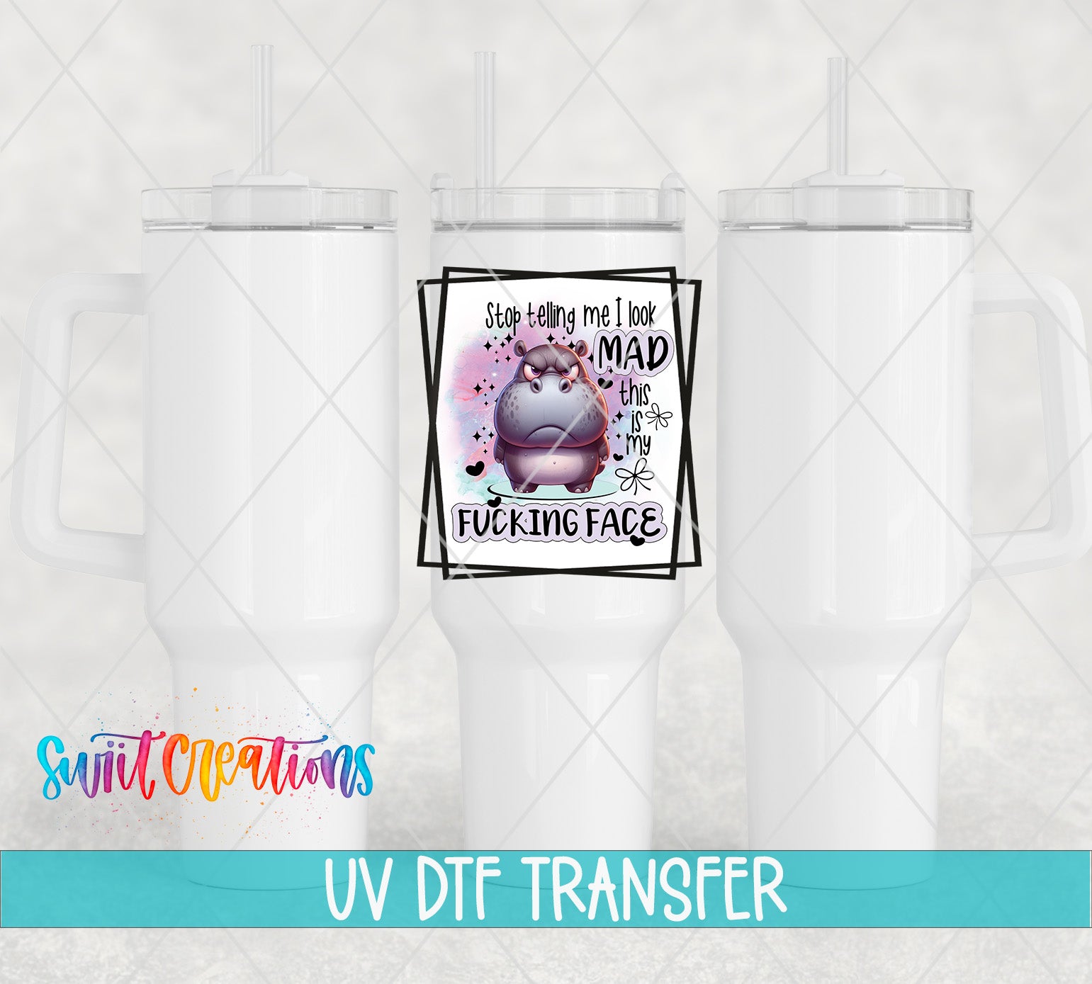 Swiit Creations UV DTF Stop Tell Me I Look Mad This Is My Fucking transfer shown on a white tumbler set