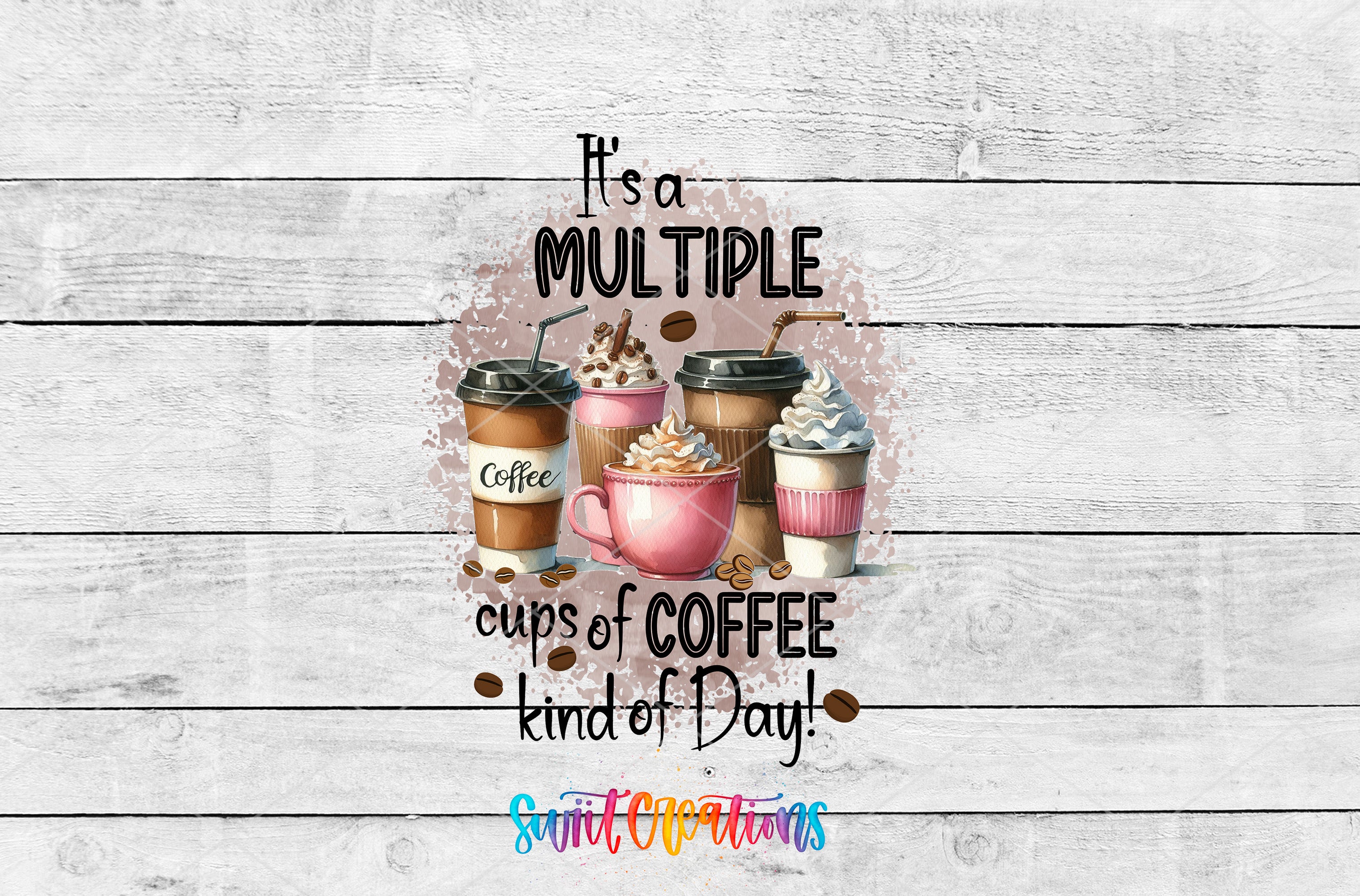 Swiit Creations UV DTF Multiple Cup of Coffee Kind of Day transfer shown as the full artwork preview