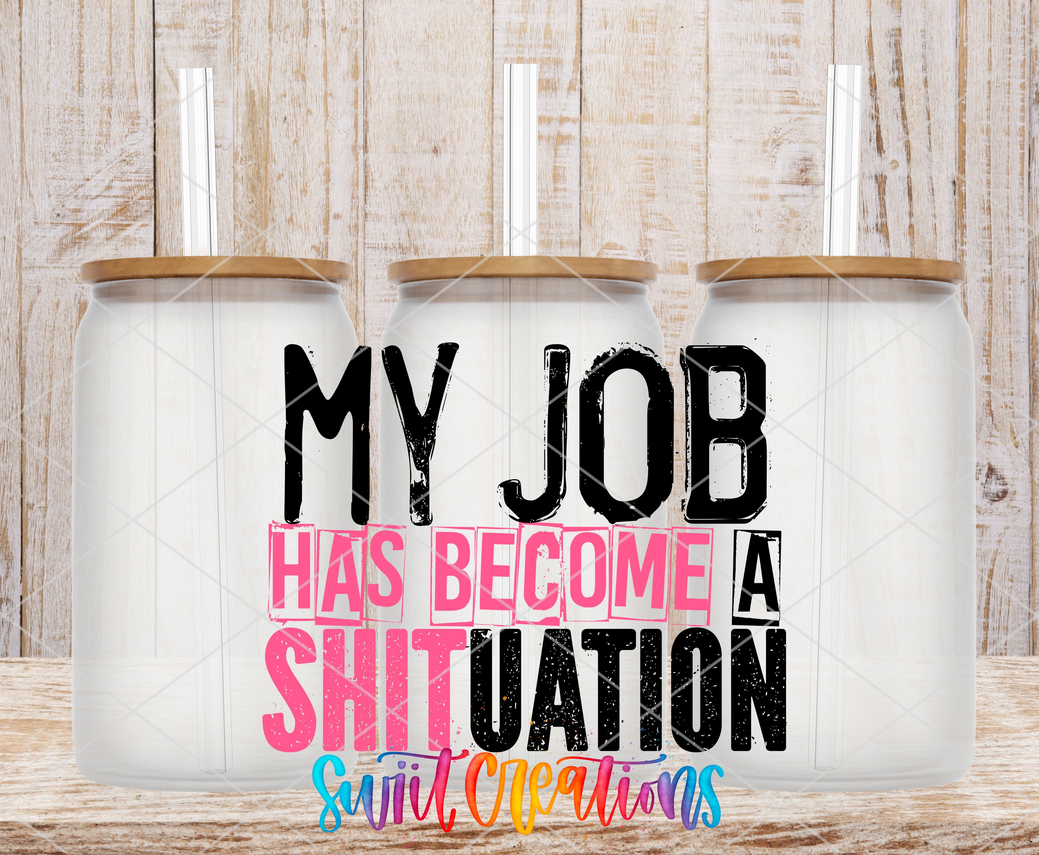 three glass jars with lids, each containing a straw, and the text "MY JOB HAS BECOME A SHITUATION" written in bold, colorful letters.