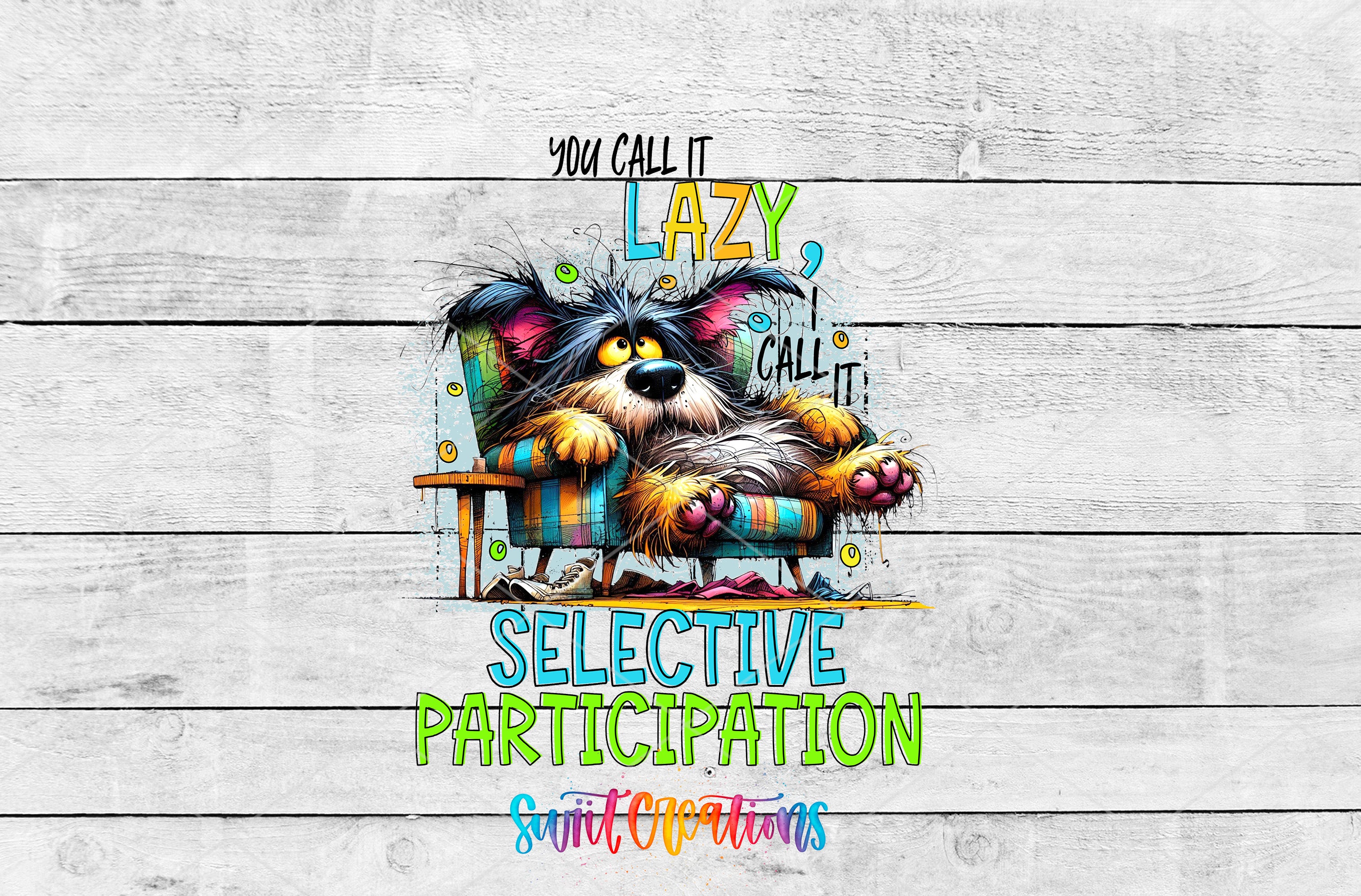 A colorful illustration of a dog sitting in a chair, with text that reads "You call it lazy, call it selective participation" and "You call it creative".