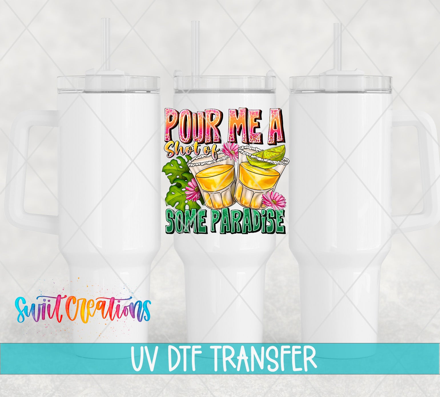 Swiit Creations UV DTF Pour Me a Shot of Some Sunshine transfer shown on a white tumbler set