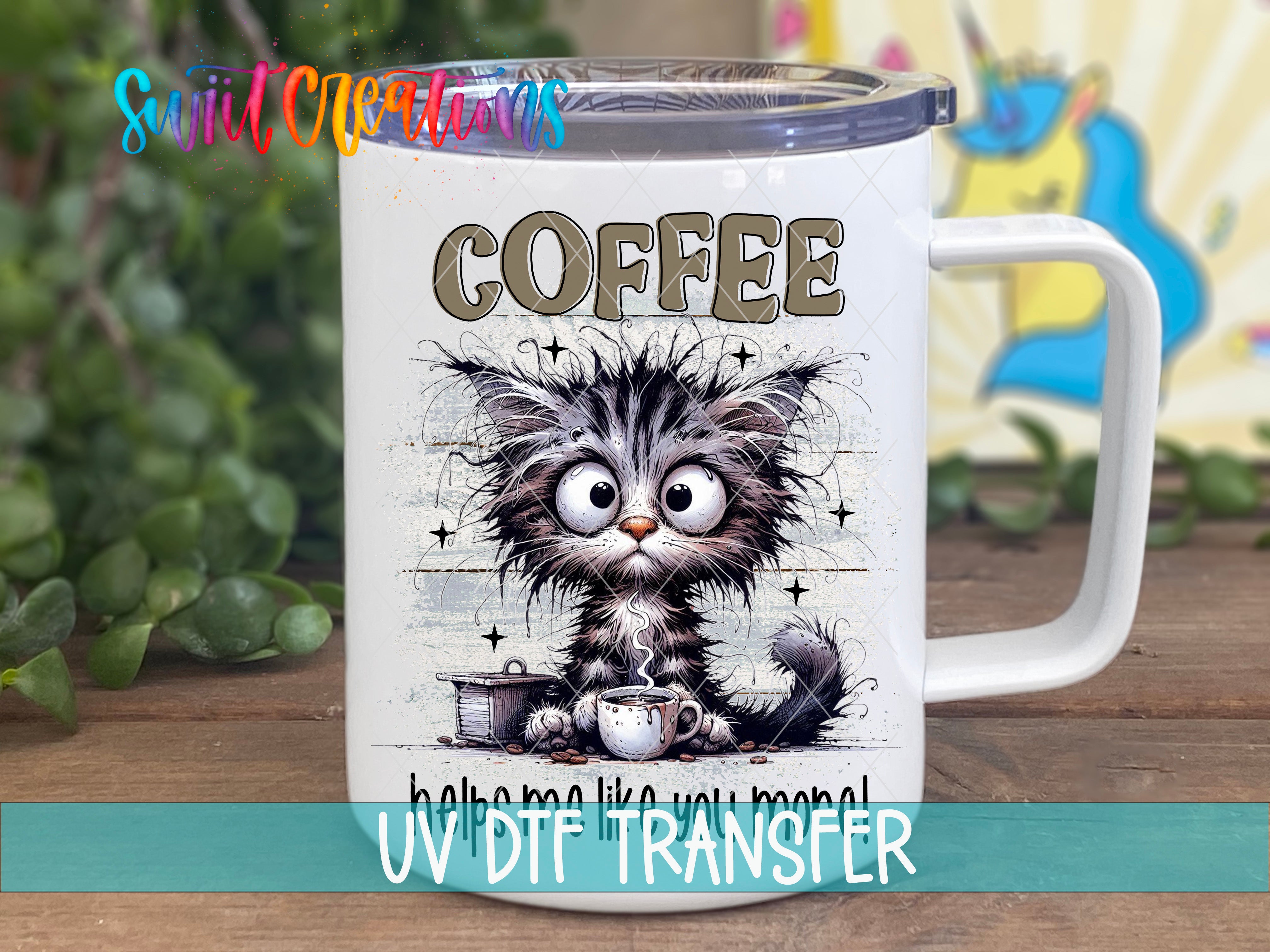 Swiit Creations UV DTF Coffee Makes Me Like You More transfer displayed on a white coffee mug