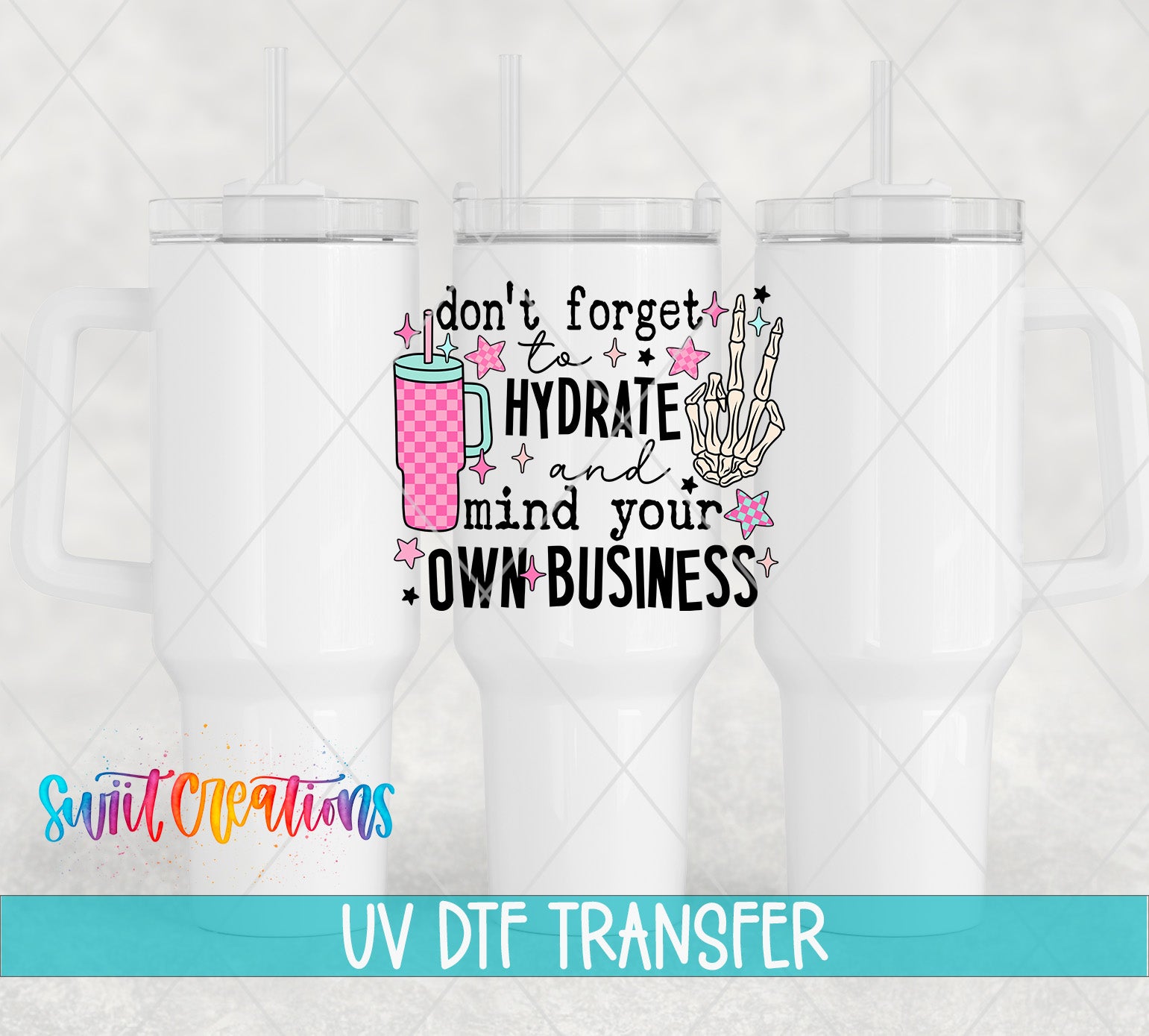 Swiit Creations UV DTF Hydrate and Mind Your Business transfer shown on a white tumbler set