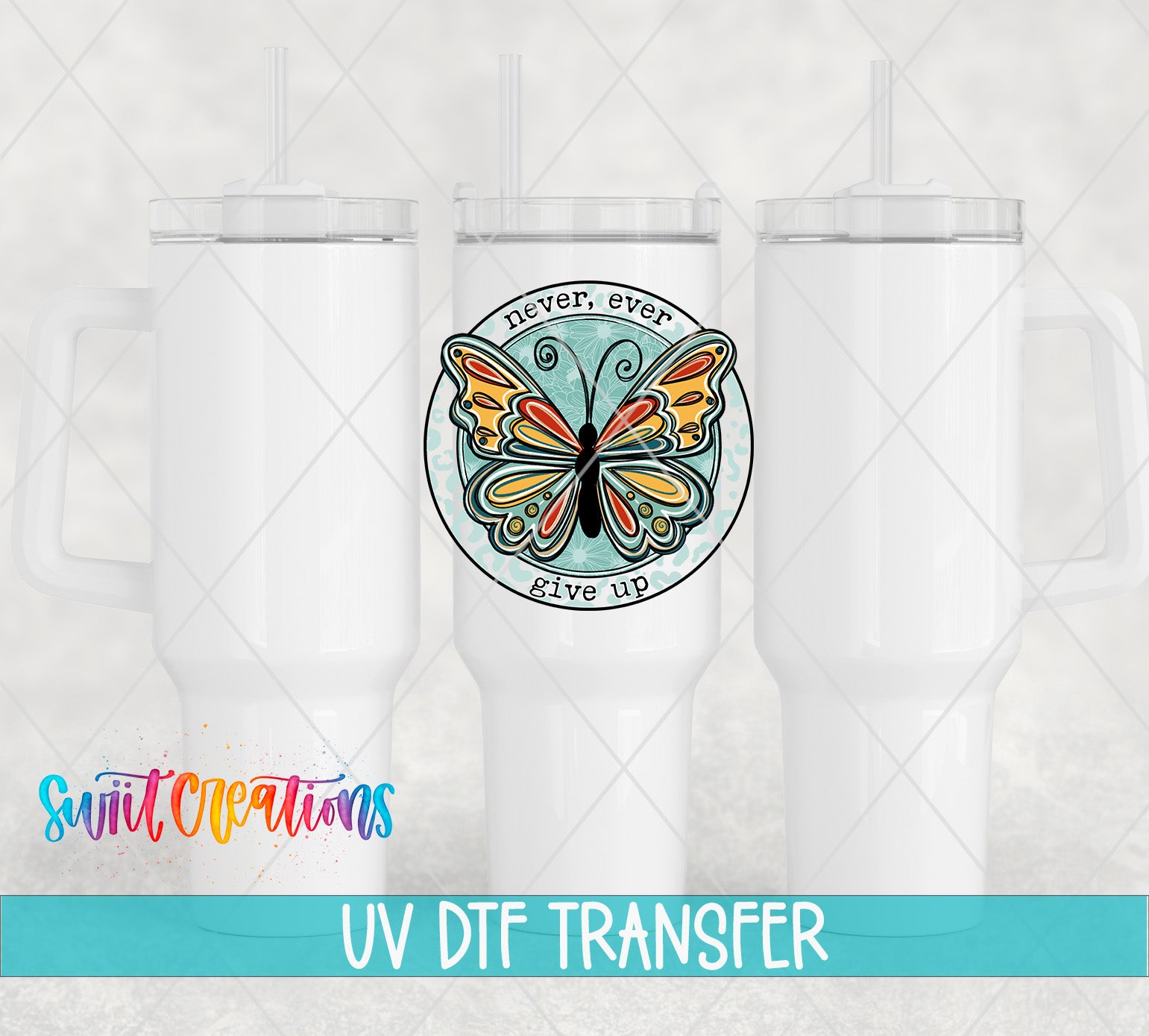 Swiit Creations UV DTF Never Ever Give Up transfer shown on a white tumbler set
