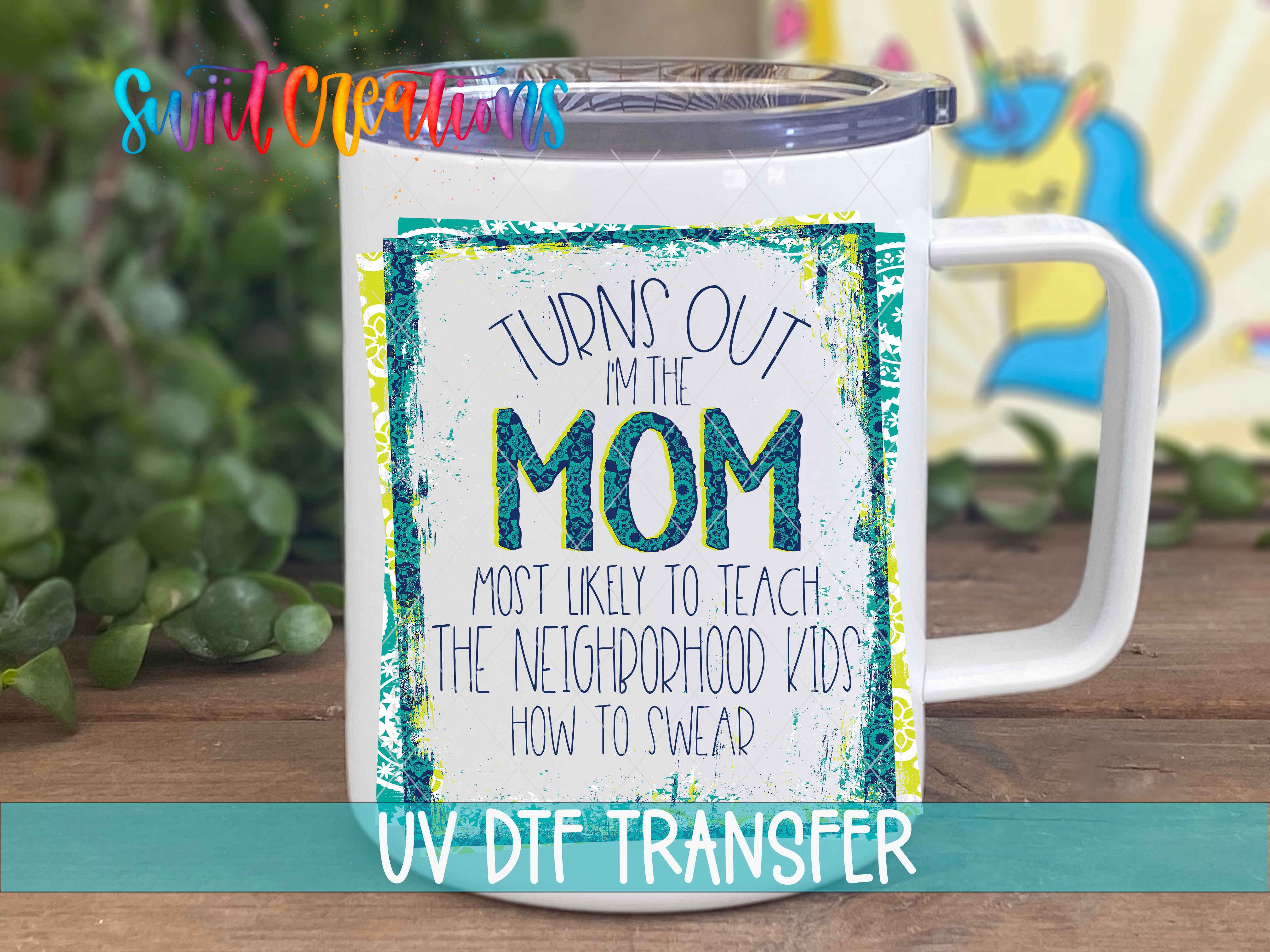 Swiit Creations Turns Out I’m That Mom UV DTF transfer displayed on a white coffee mug