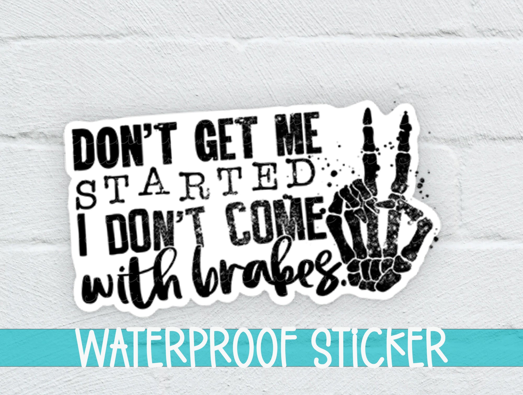 a sticker that says, don't get me started i don't