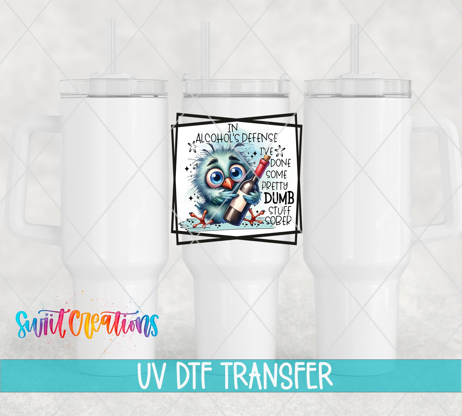 Swiit Creations UV DTF In Alcohol's Defense I've Done Some Pretty transfer shown on a white tumbler set