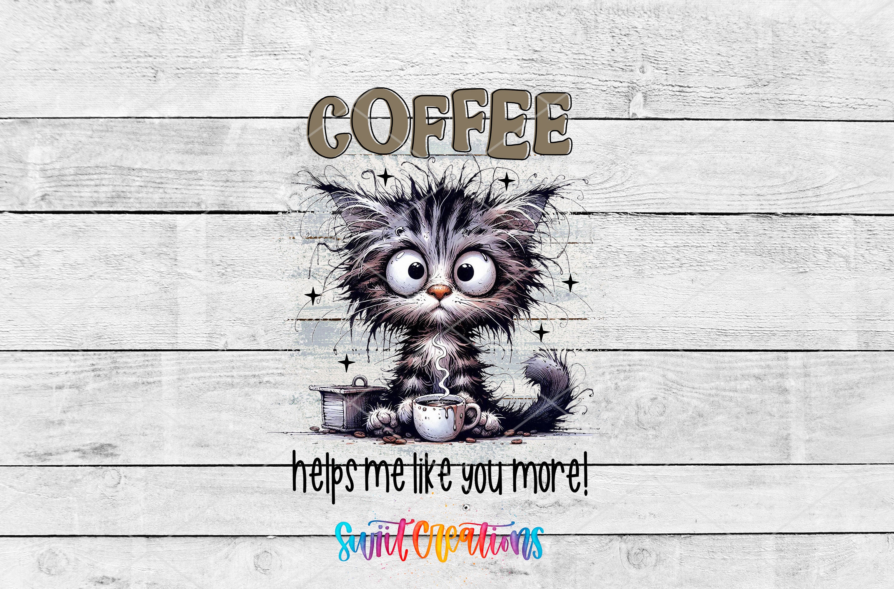 Swiit Creations UV DTF Coffee Makes Me Like You More transfer shown as the full artwork preview